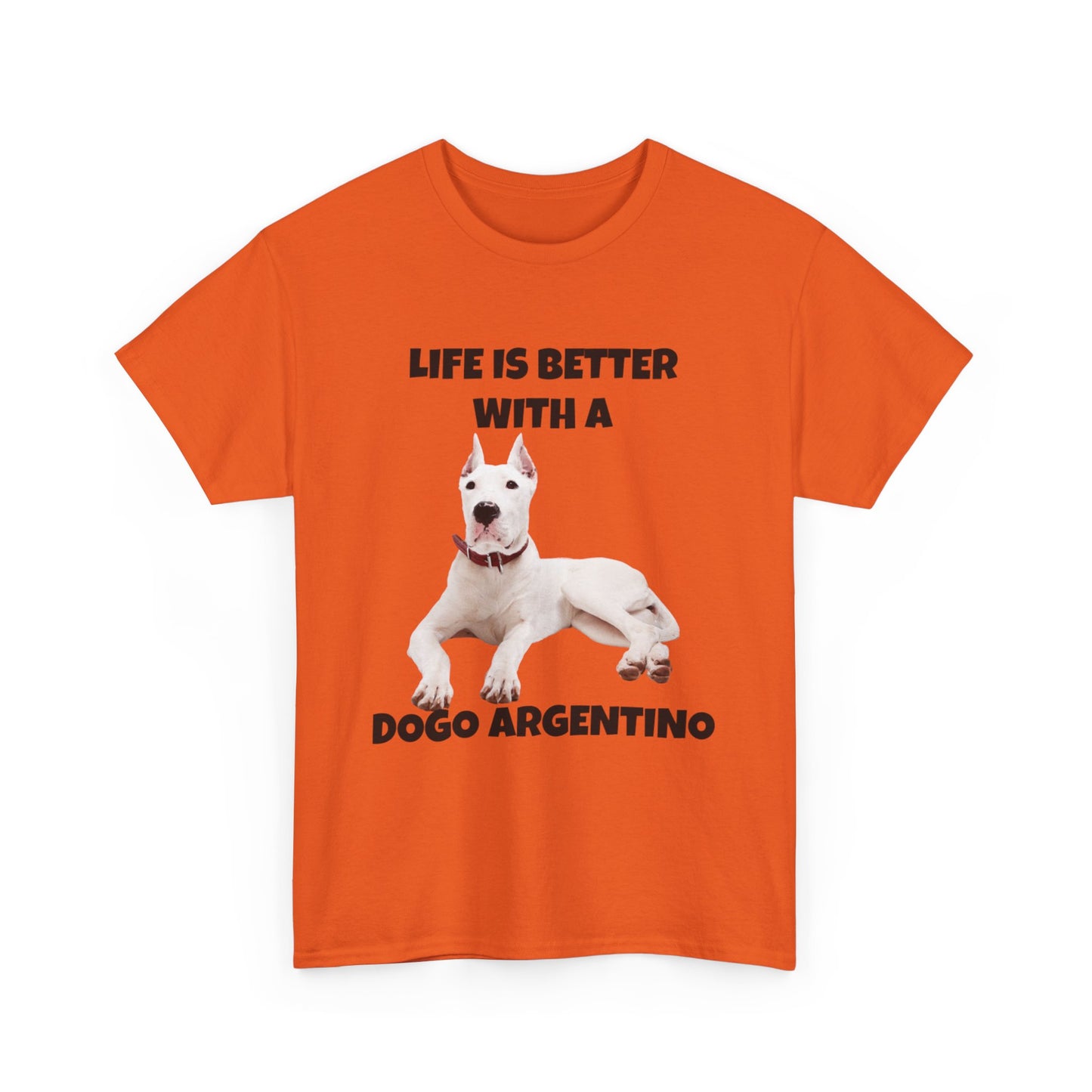 Dogo Argentino, Life is Better with a Dogo Argentino, Dogo Argentino Dog, Unisex Heavy Cotton Tee