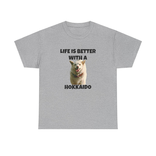 Hokkaido, Hokkaido Dog, Life is Better with a Hokkaido, Unisex Heavy Cotton Tee