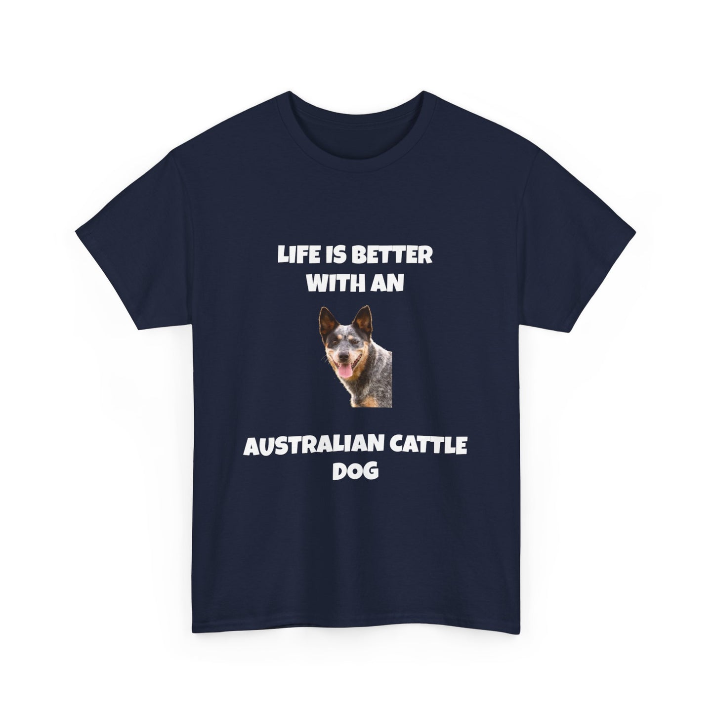 Australian Cattle Dog, Life is Better with an Australian Cattle Dog, Cattle Dog, Blue Tick Heeler, Dark Unisex Heavy Cotton Tee