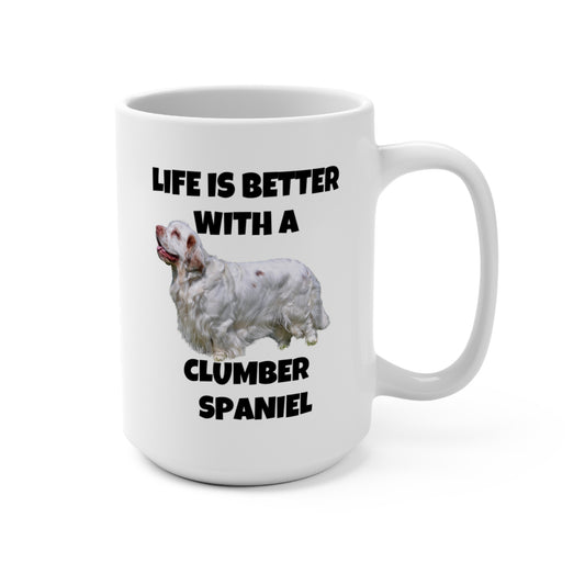 Clumber Spaniel, Life is Better with a Clumber Spaniel, Mug 15oz