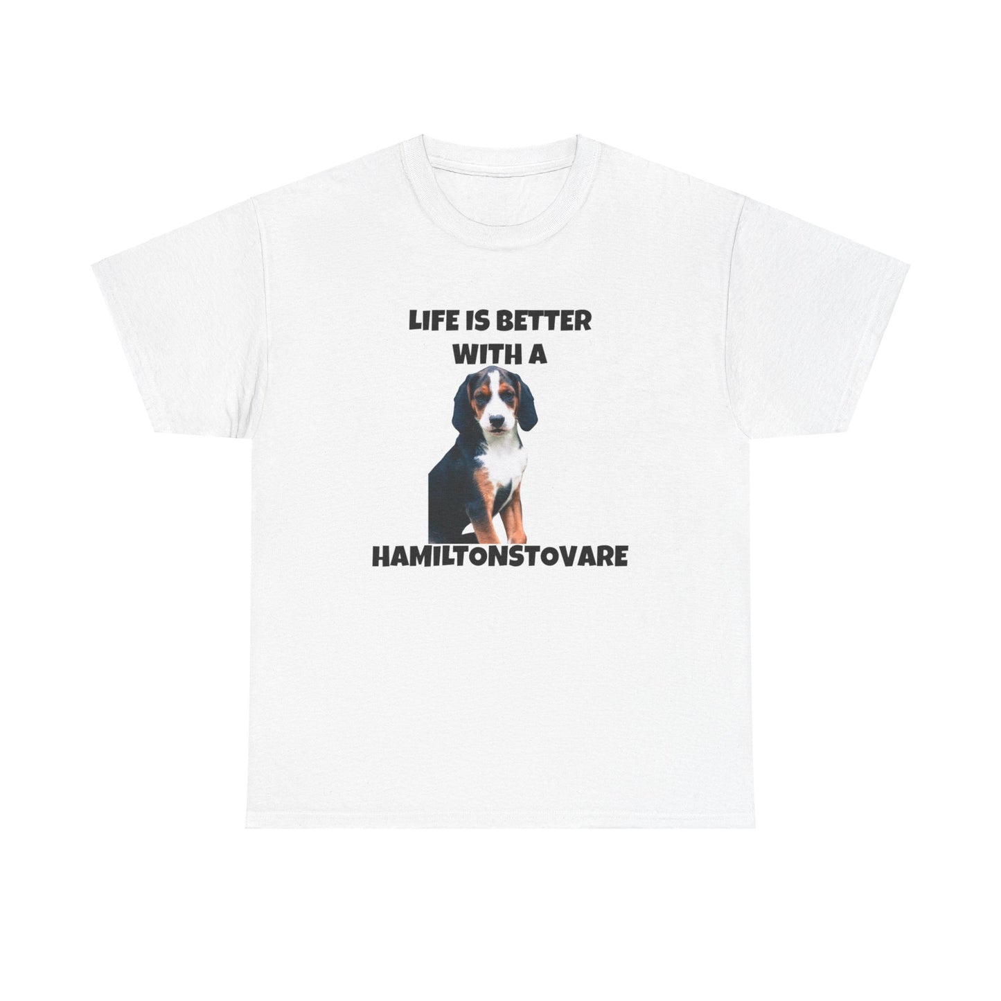 Hamiltonstovare, Hamiltonstovare Dog, Life is Better with a Hamiltonstovare, Unisex Heavy Cotton Tee