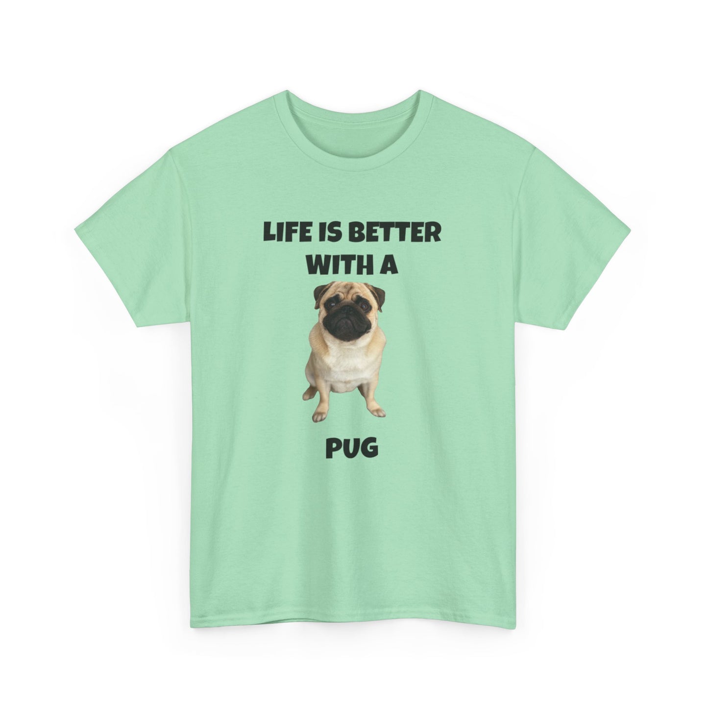 Pug, Pug Dog, Life is Better with a Pug, Unisex Heavy Cotton Tee