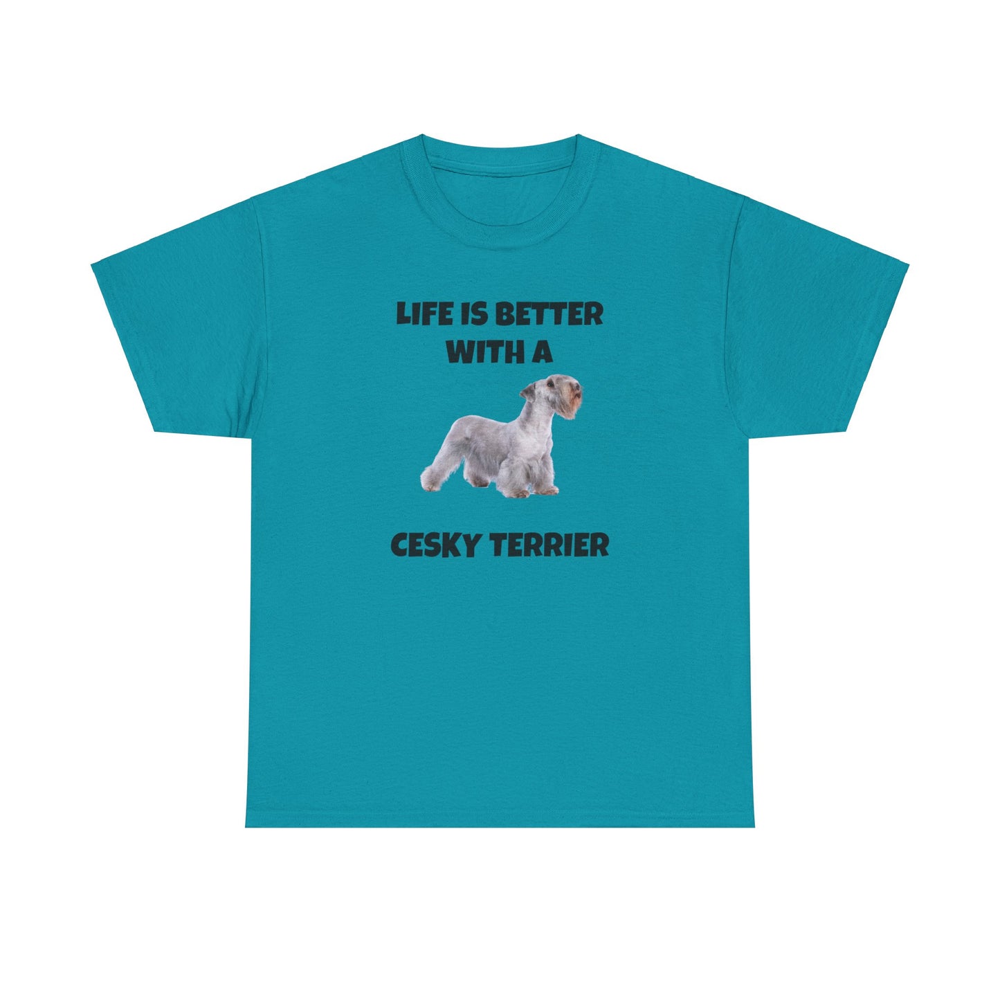 Cesky, Cesky Terrier Dog, Life is Better with a Cesky Terrier, Unisex Heavy Cotton Tee