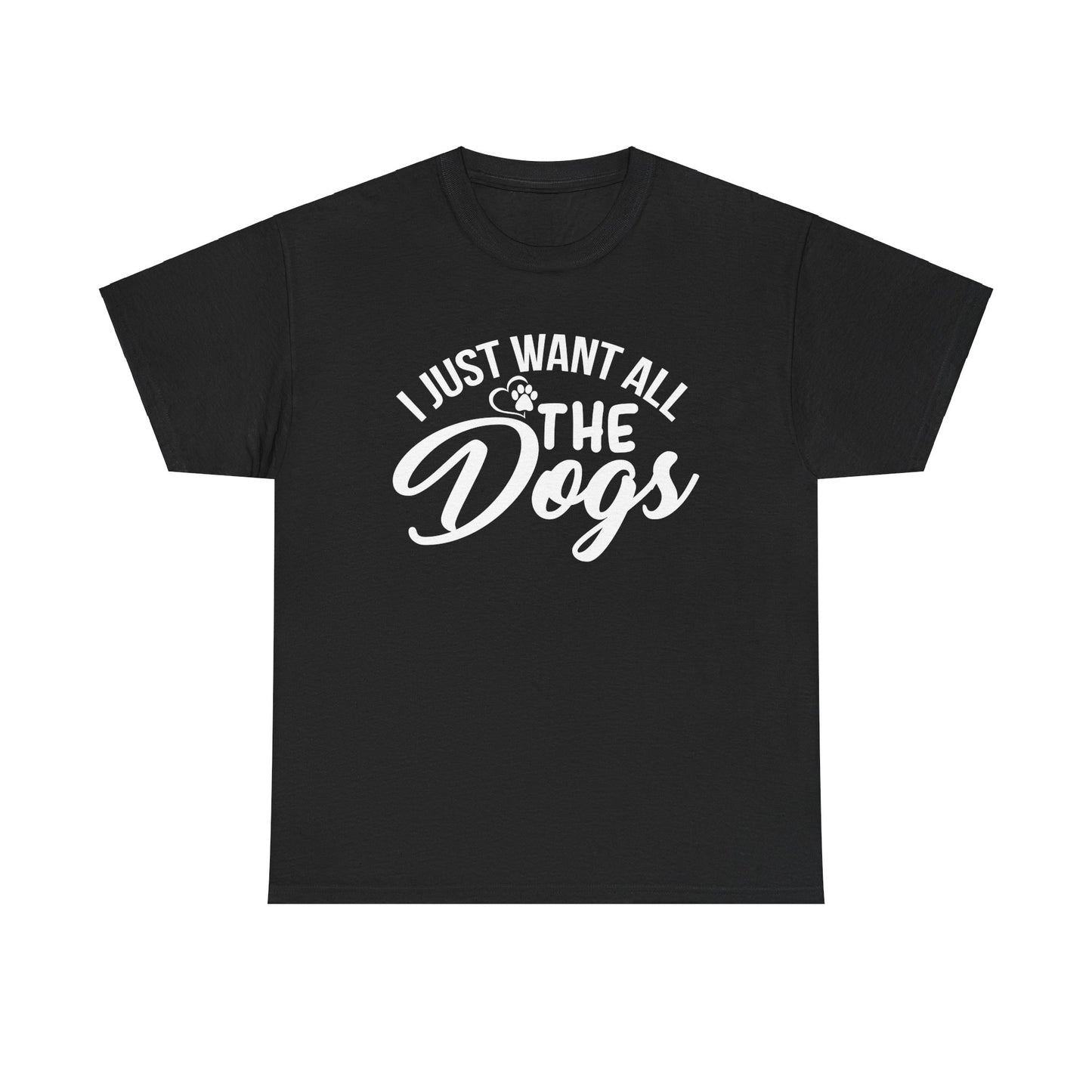 Dogs, I Just Want All the Dogs, Unisex Heavy Cotton Tee
