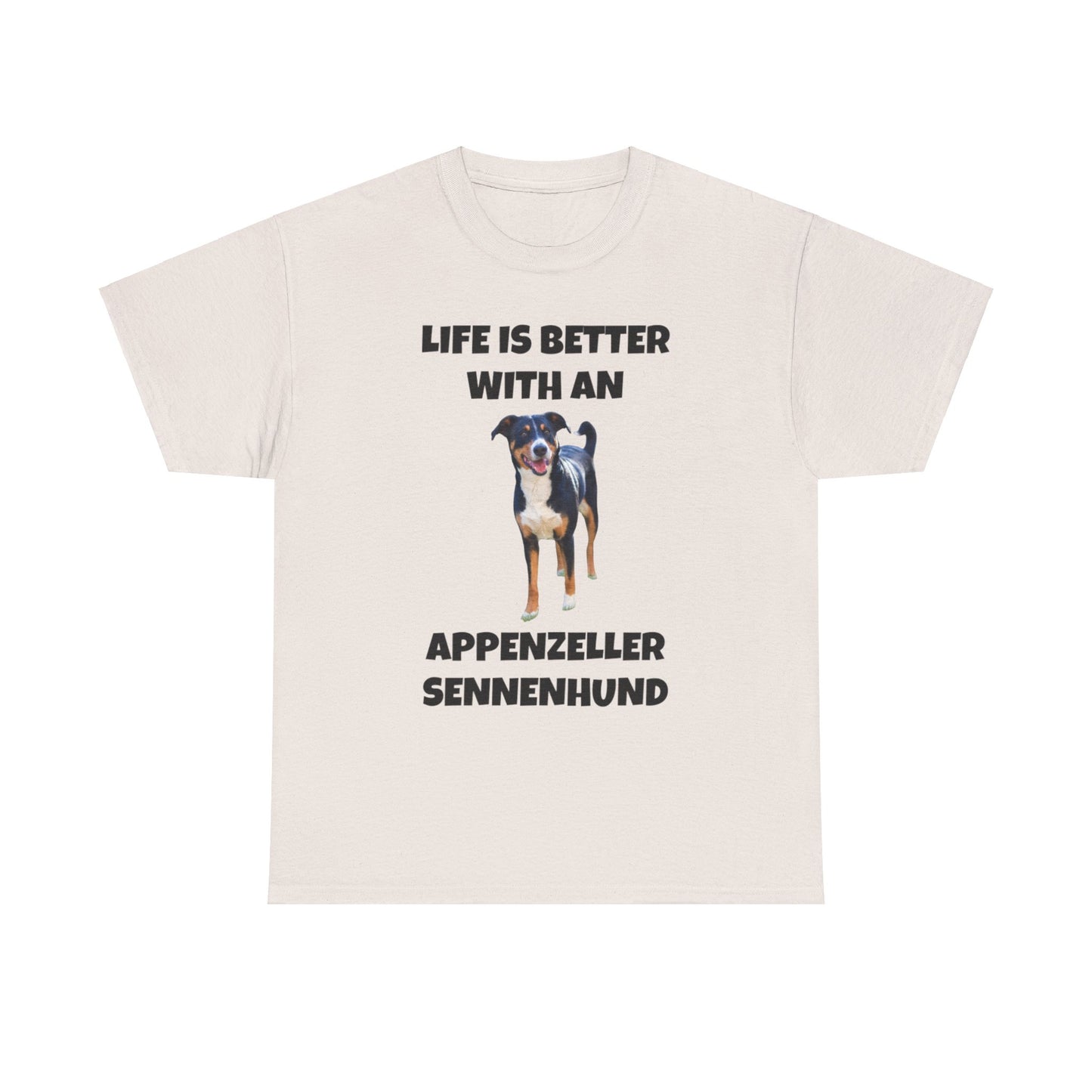 Appenzeller Sennenhund, Appenzeller Sennenhund Dog, Life Is Better With An Appenzeller Sennenhund, Unisex Heavy Cotton Tee