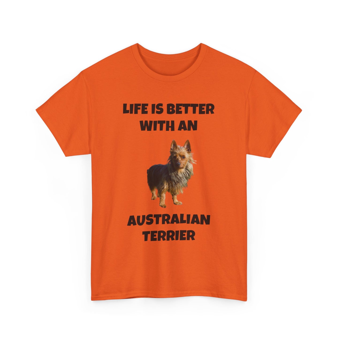 Australian Terrier, Life is Better with an Australian Terrier, Unisex Heavy Cotton Tee