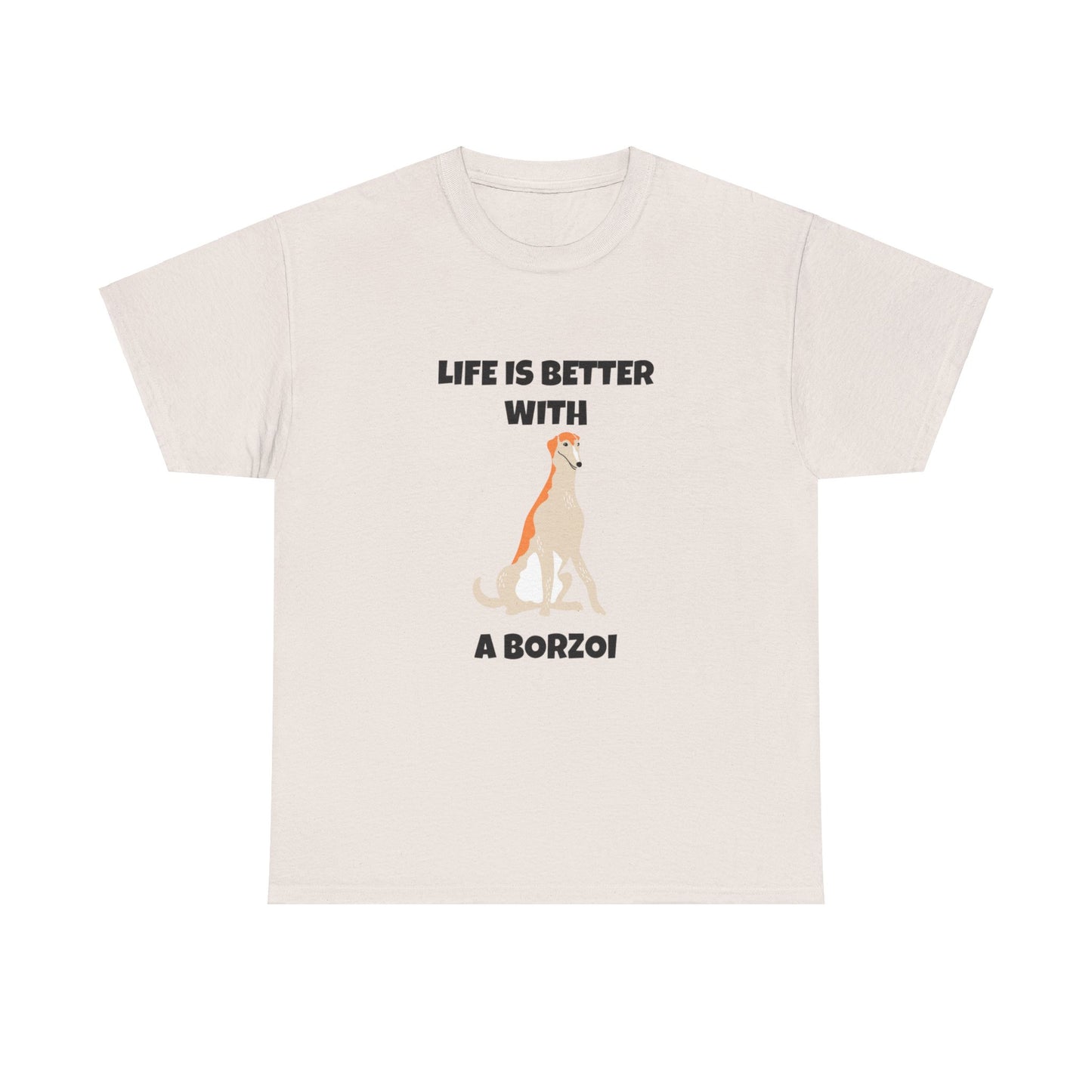 Borzoi, Borzoi Dog, Life is Better with a Borzoi, Unisex Heavy Cotton Tee