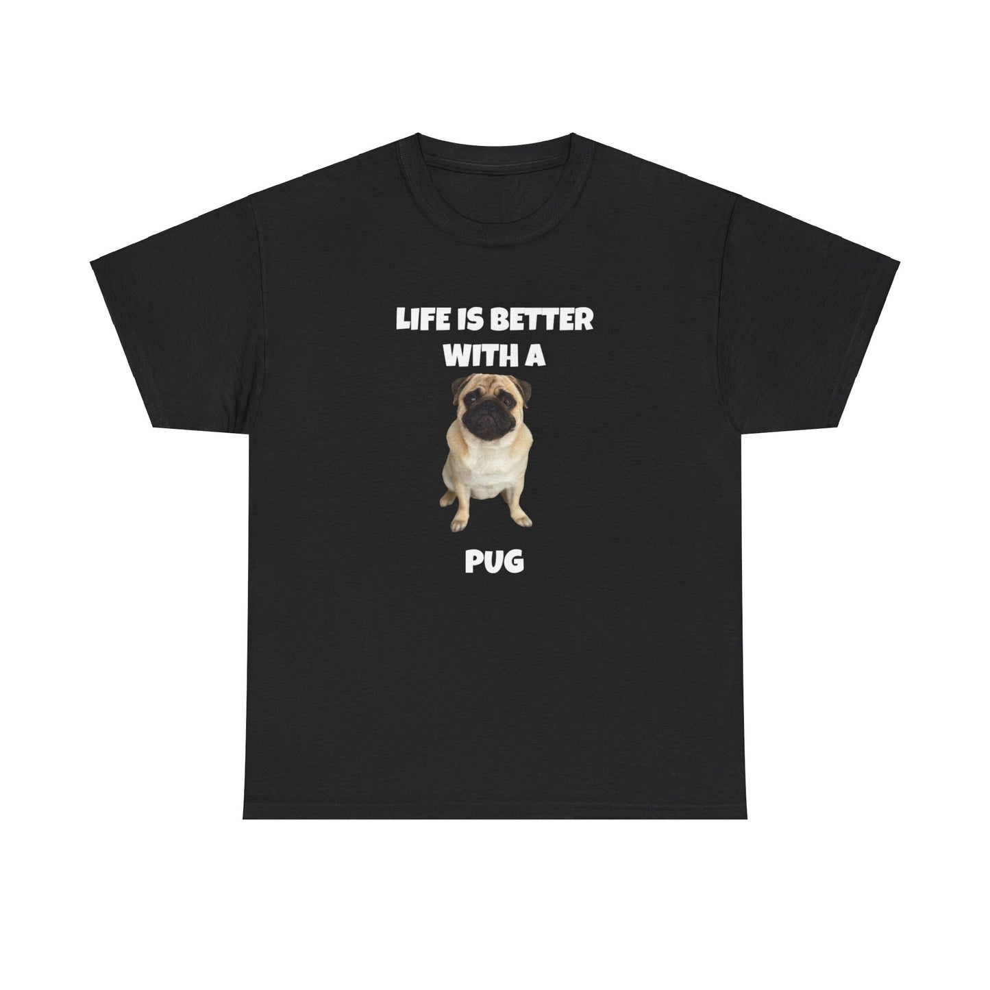 Pug, Pug Dog, Life is Better with a Pug, Dark Unisex Heavy Cotton Tee