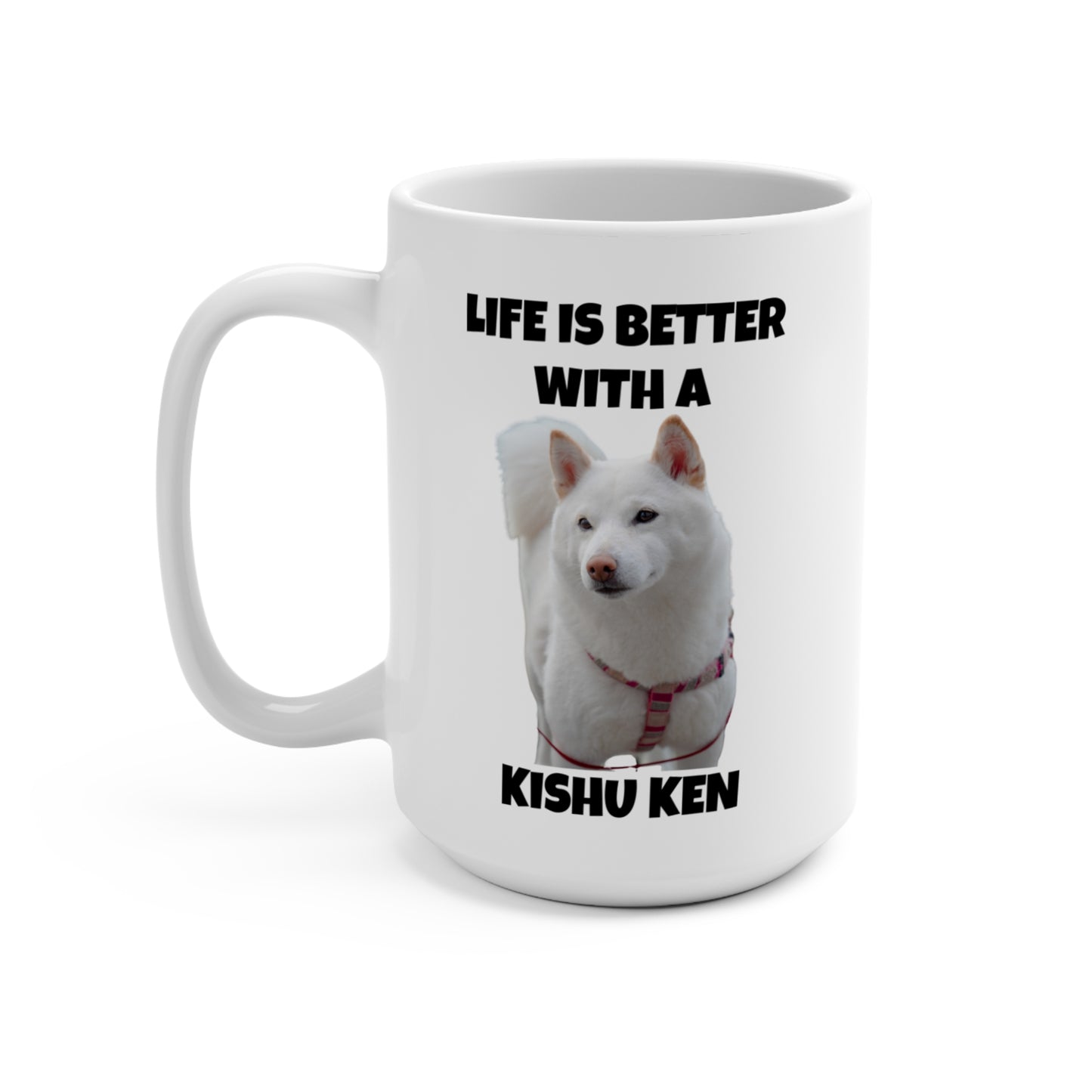 Kishu Ken, Kishu Ken Dog, Life is Better with a Kishu Ken, Mug 15oz