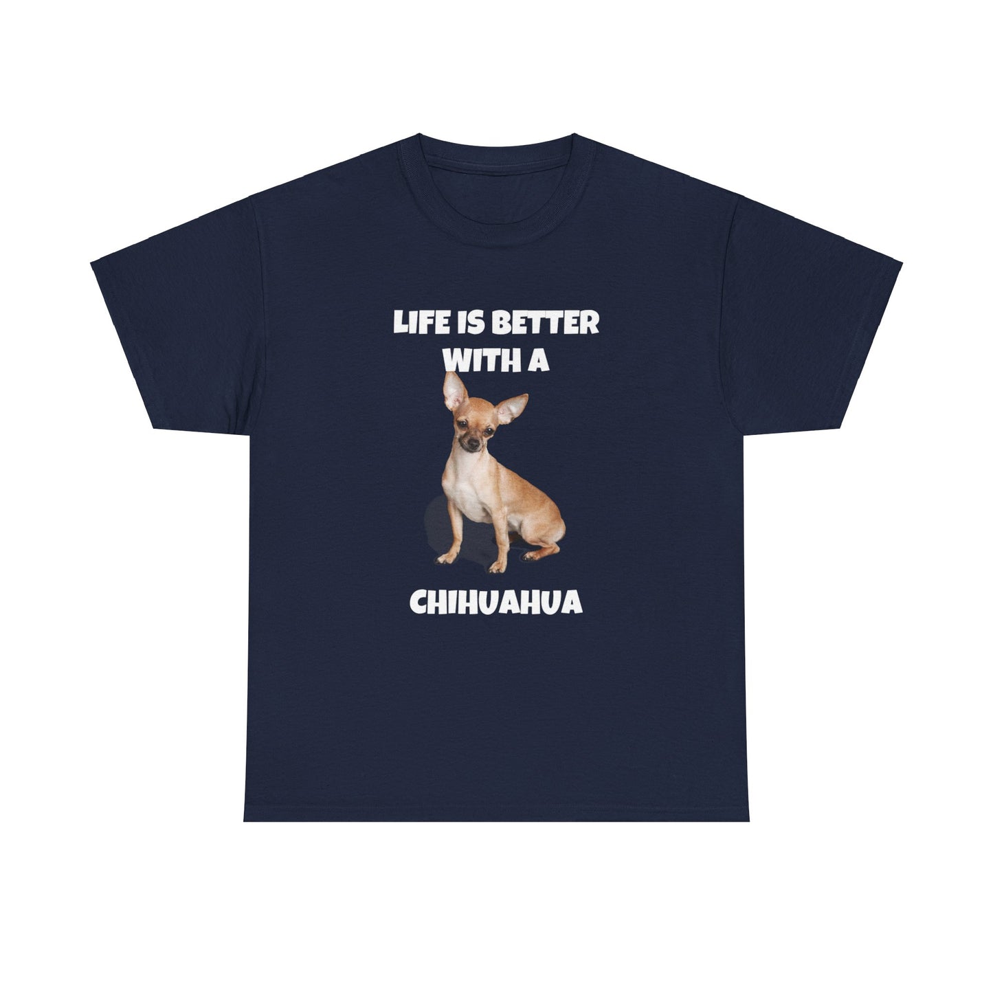 Chihuahua, Chihuahua Dog, Life is Better with a Chihuahua, Dark Unisex Heavy Cotton Tee