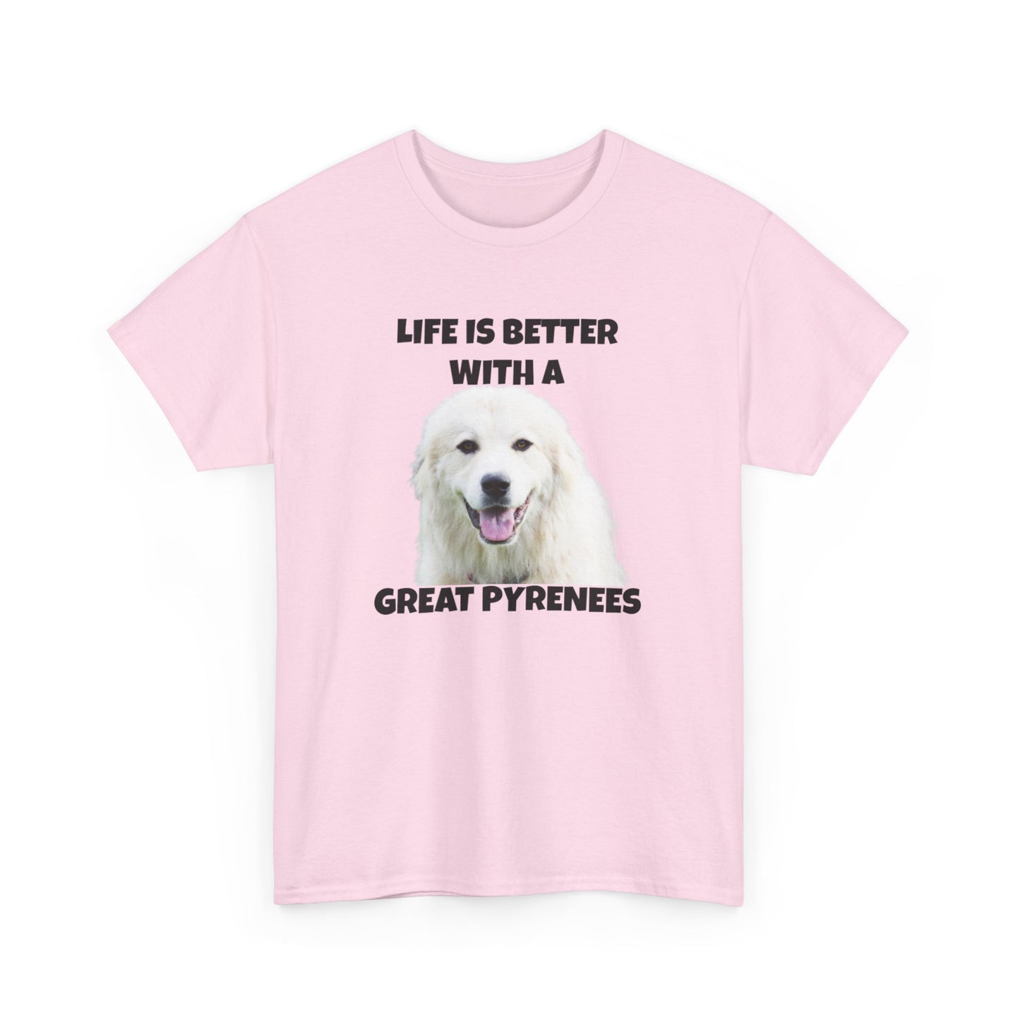 Great Pyrenees, Pyrenees, Great Pyrenees Dog, Life is Better with a Great Pyrenees, Unisex Heavy Cotton Tee