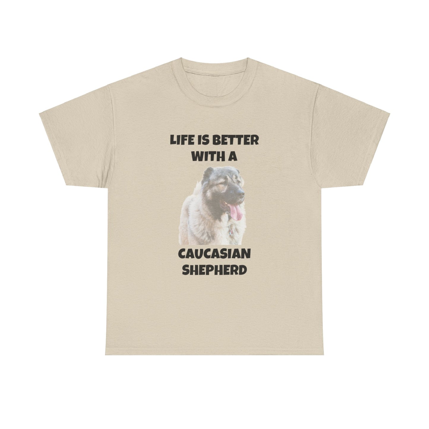 Caucasian Shepherd, Caucasian Shepherd Dog, Life is Better with a Caucasian Shepherd, Unisex Heavy Cotton Tee