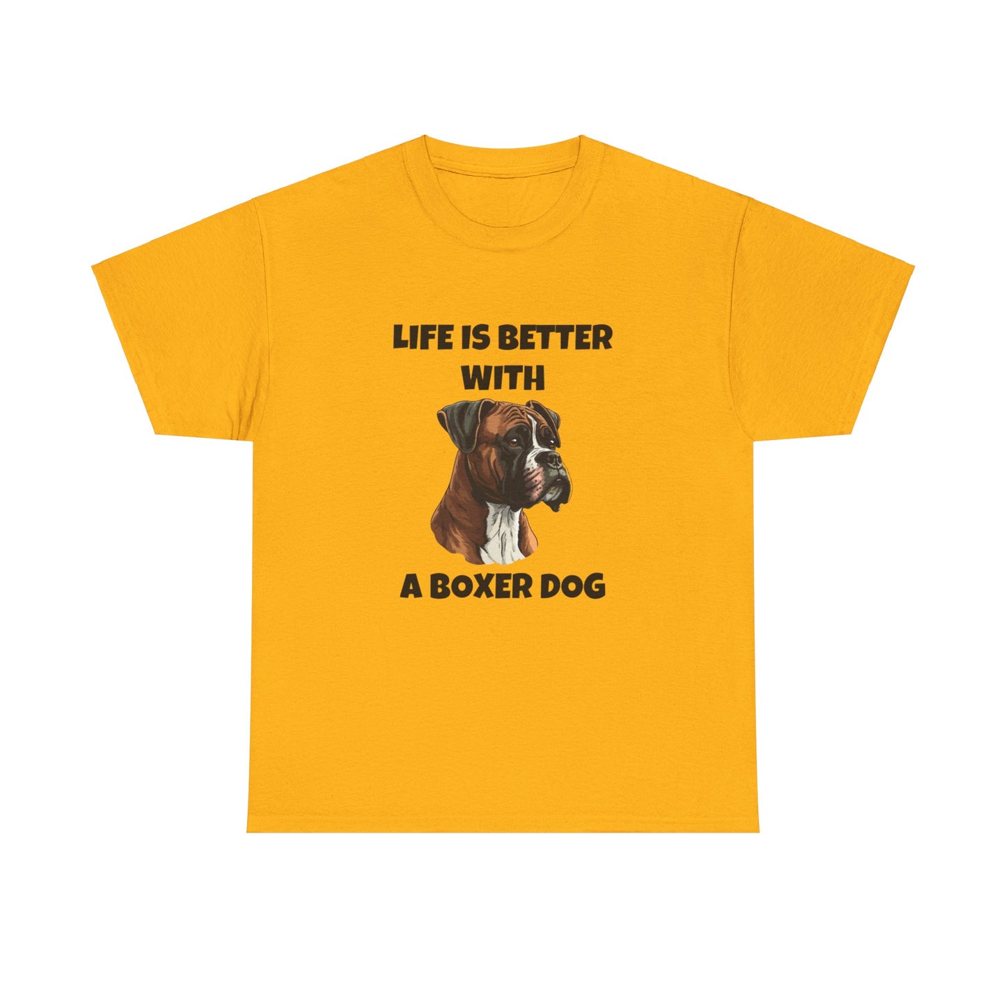 Boxer, Boxer Dog, Life is Better with a Boxer Dog, Unisex Heavy Cotton Tee