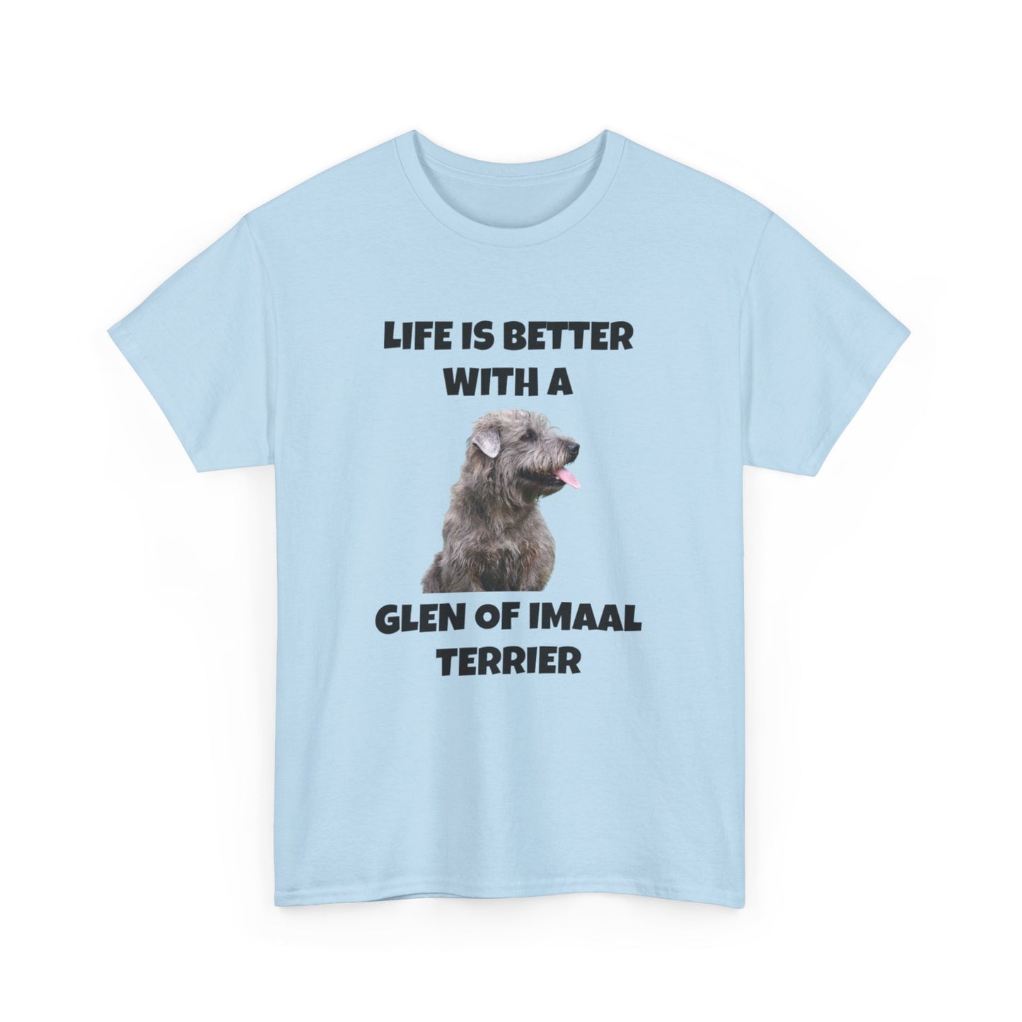 Glen of Imaal Terrier, Glen of Imaal Terrier Dog, Life is Better with a Glen of Imaal Terrier, Unisex Heavy Cotton Tee