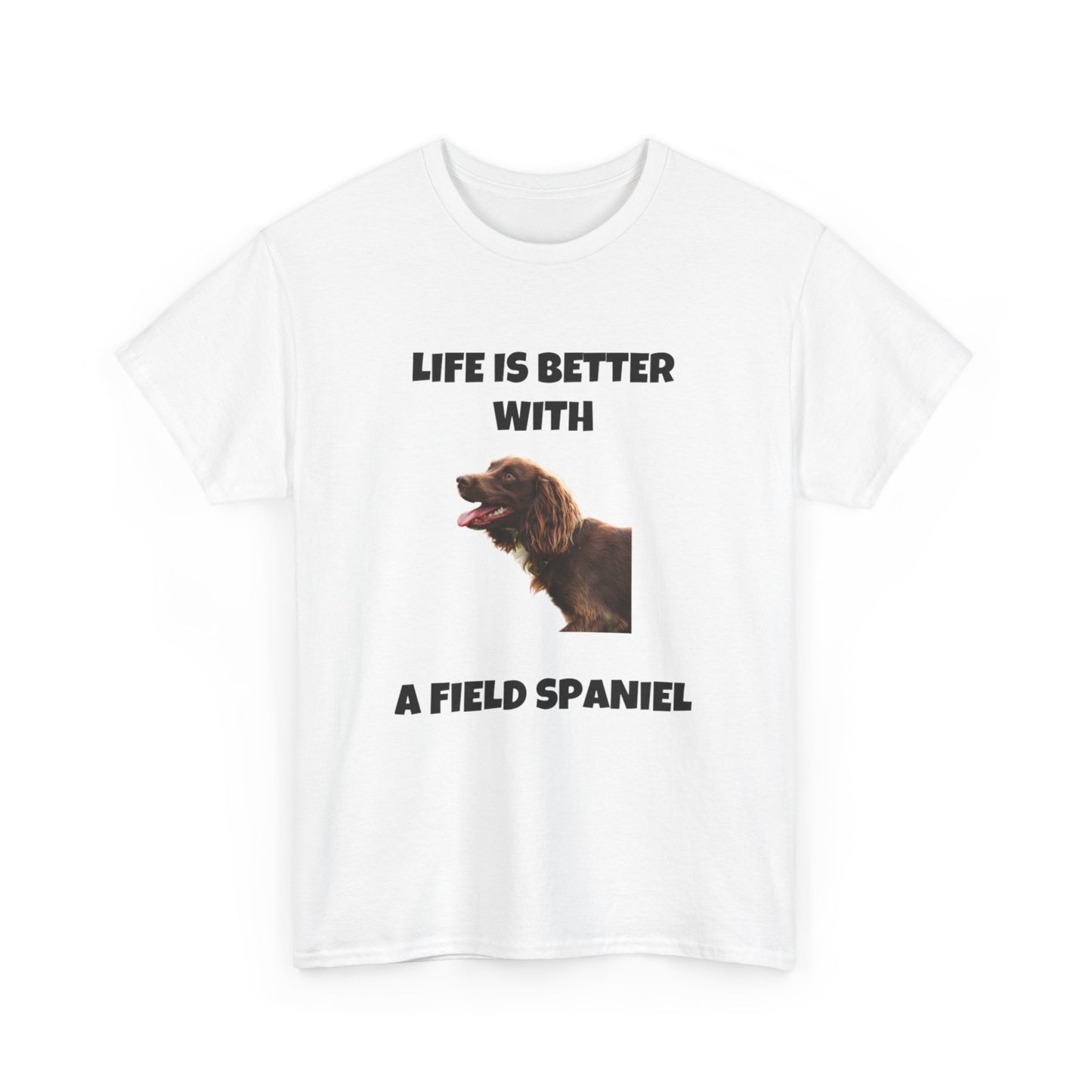 Field Spaniel, Field Spaniel Dog, Life is Better with a Field Spaniel, Unisex Heavy Cotton Tee