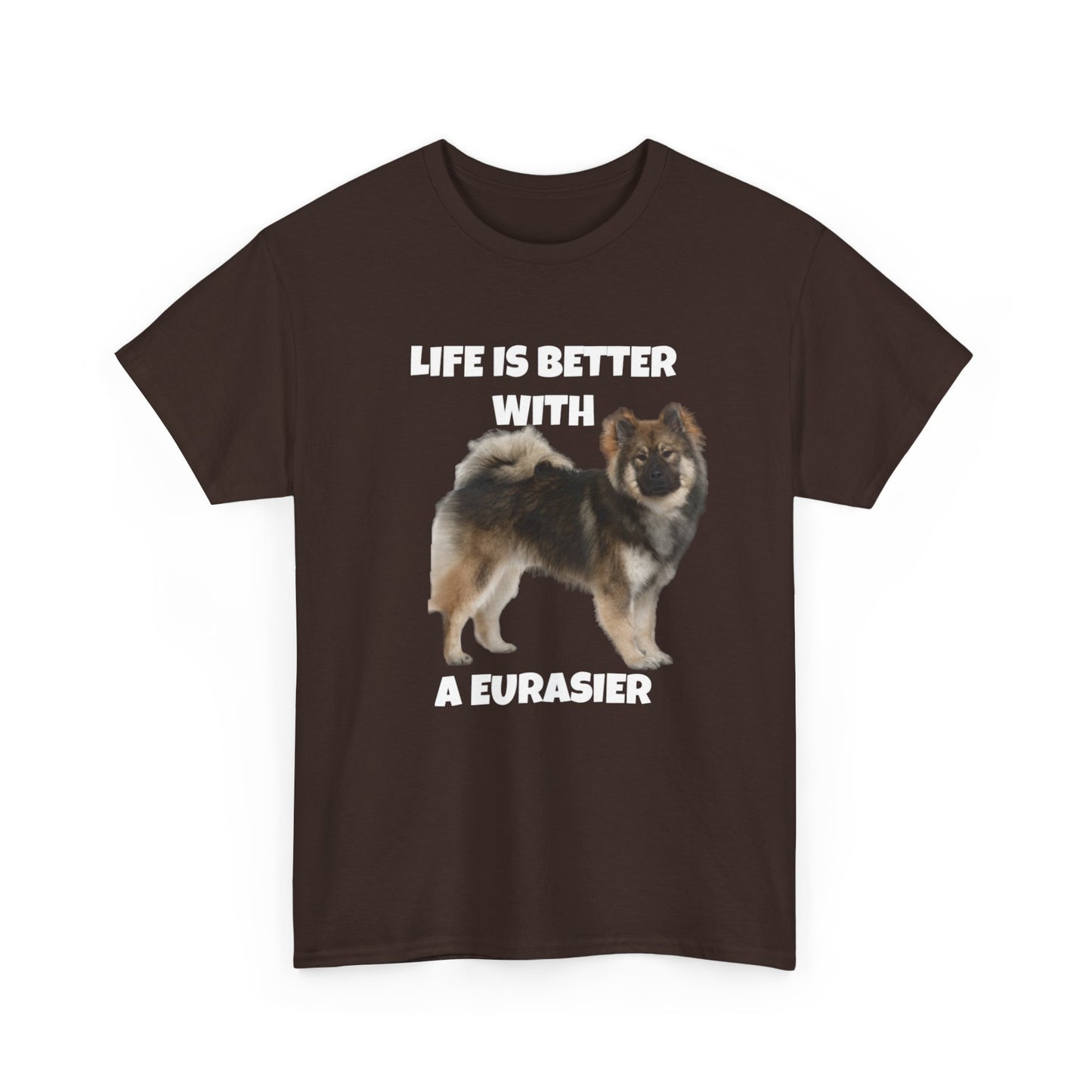 Eurasier, Eurasier Dog, Life is Better with a Eurasier, Dark Unisex Heavy Cotton Tee