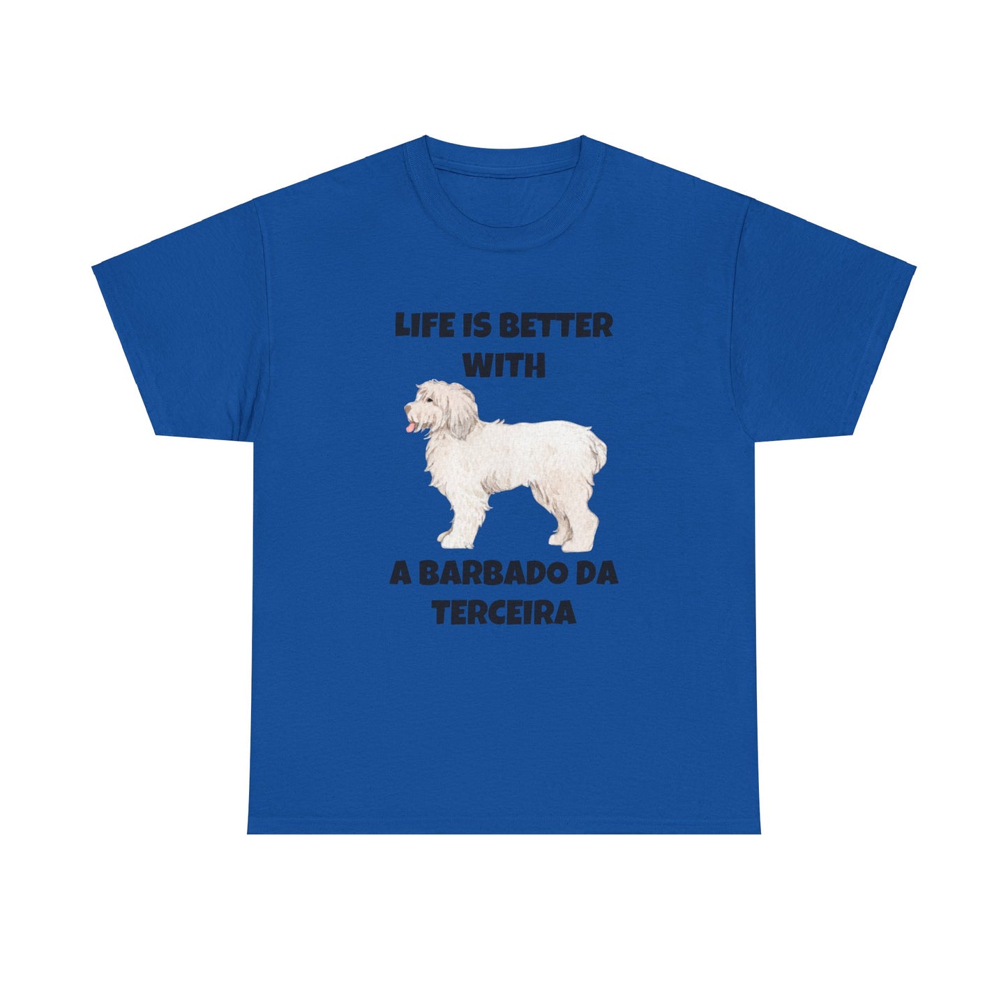 Barbado da Terceira, Barbado da Terceira Dog, Life is Better with a Barbado da Terceira, Unisex Heavy Cotton Tee