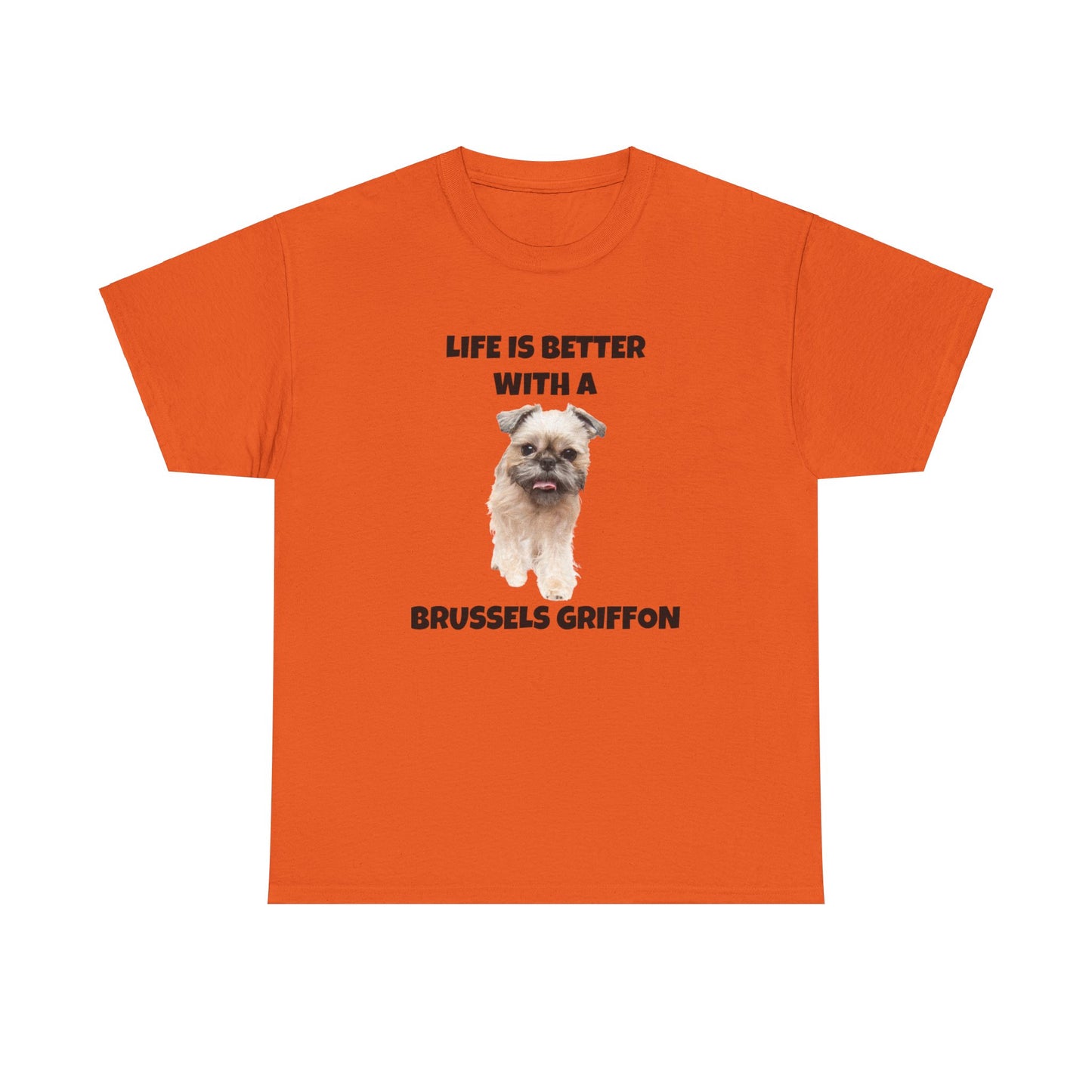 Brussels Griffon, Brussels Griffon Dog, Life is Better with a Brussels Griffon, Unisex Heavy Cotton Tee