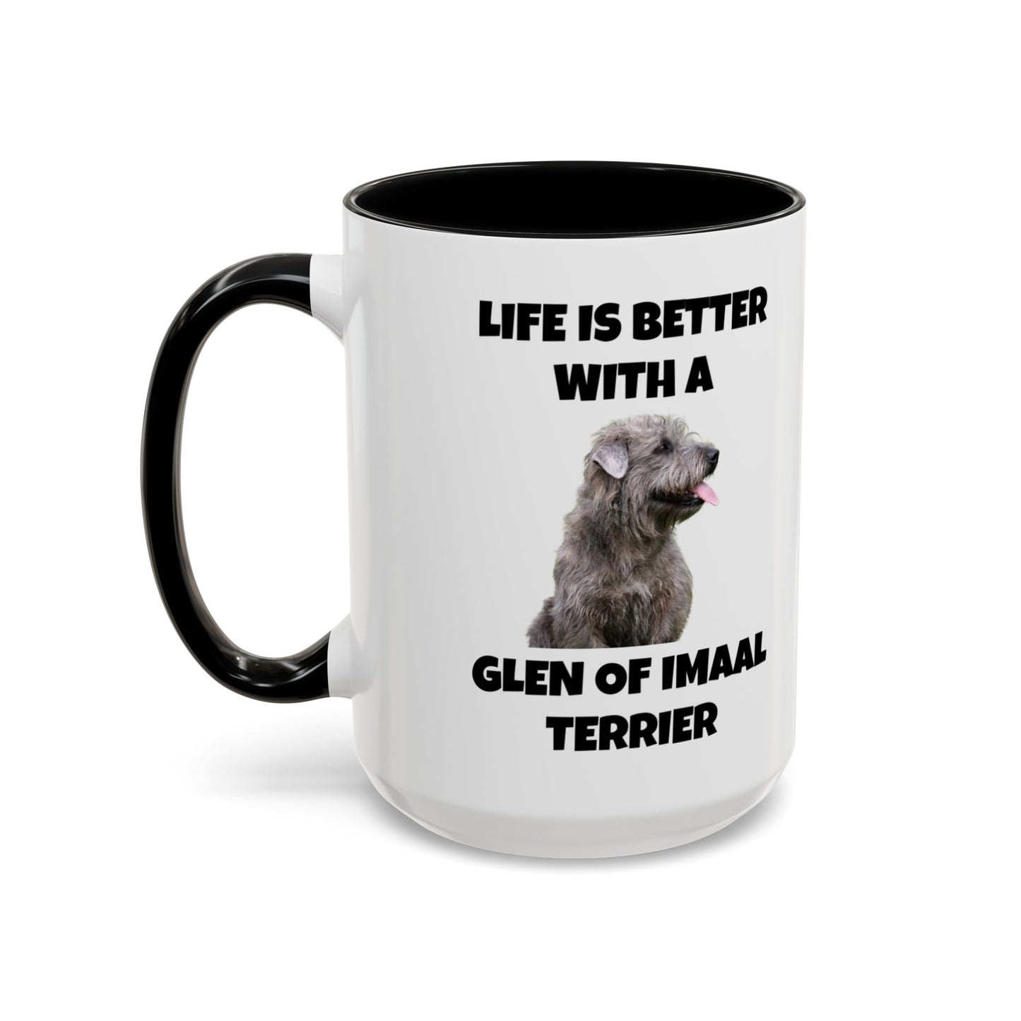 Glen of Imaal Terrier, Glen of Imaal Terrier Dog, Life is Better with a Glen of Imaal Terrier, Accent Coffee Mug (11, 15oz)