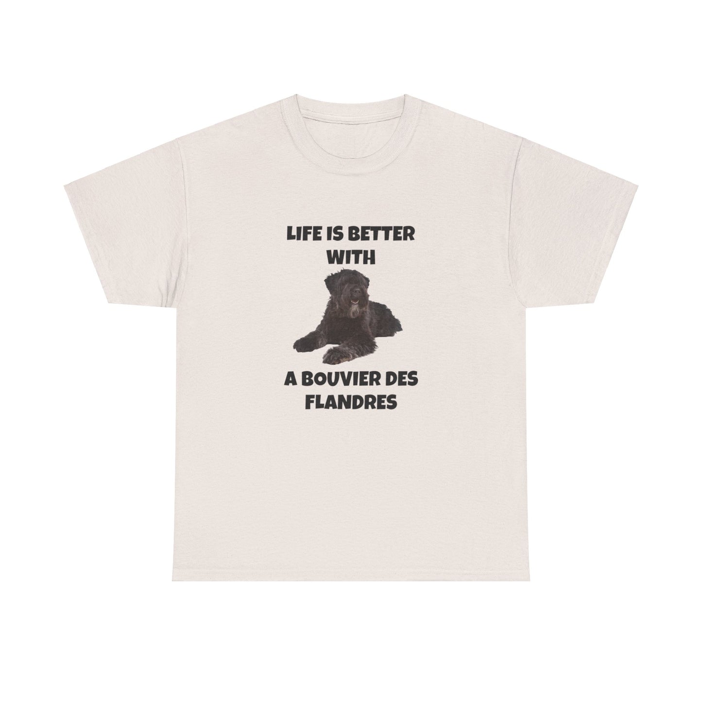 Bouvier des Flandres, Bouvier des Flandres Dog,  Life is Better with a Bouvier des Flandres, Unisex Heavy Cotton Tee