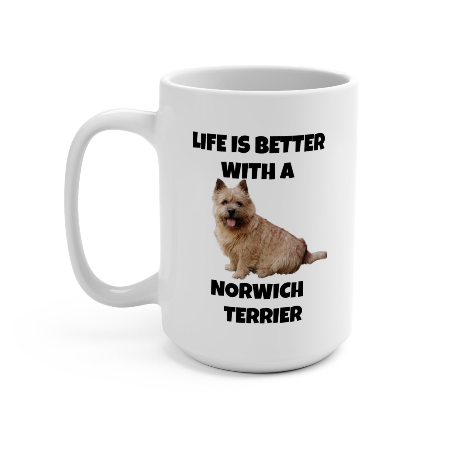 Norwich Terrier, Life is Better with a Norwich Terrier, Mug 15oz