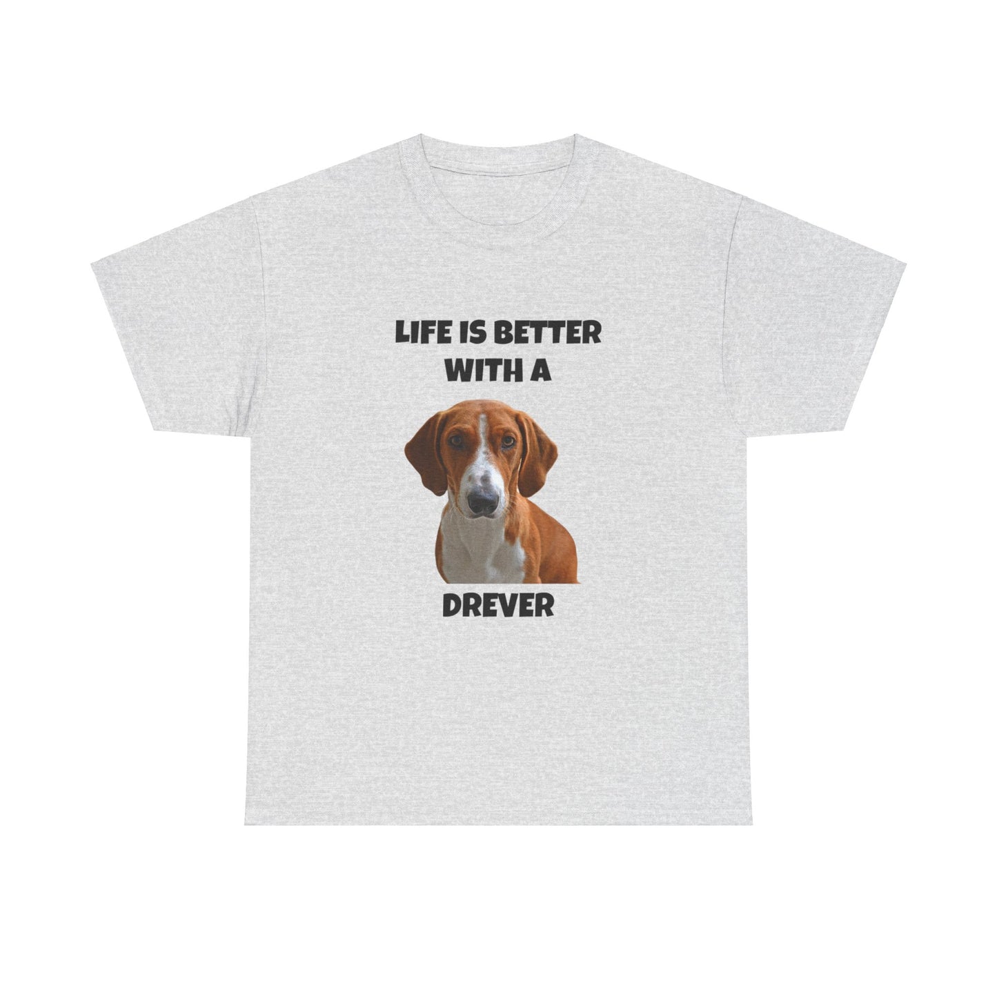 Drever Dog, Life is Better with a Drever, Unisex Heavy Cotton Tee