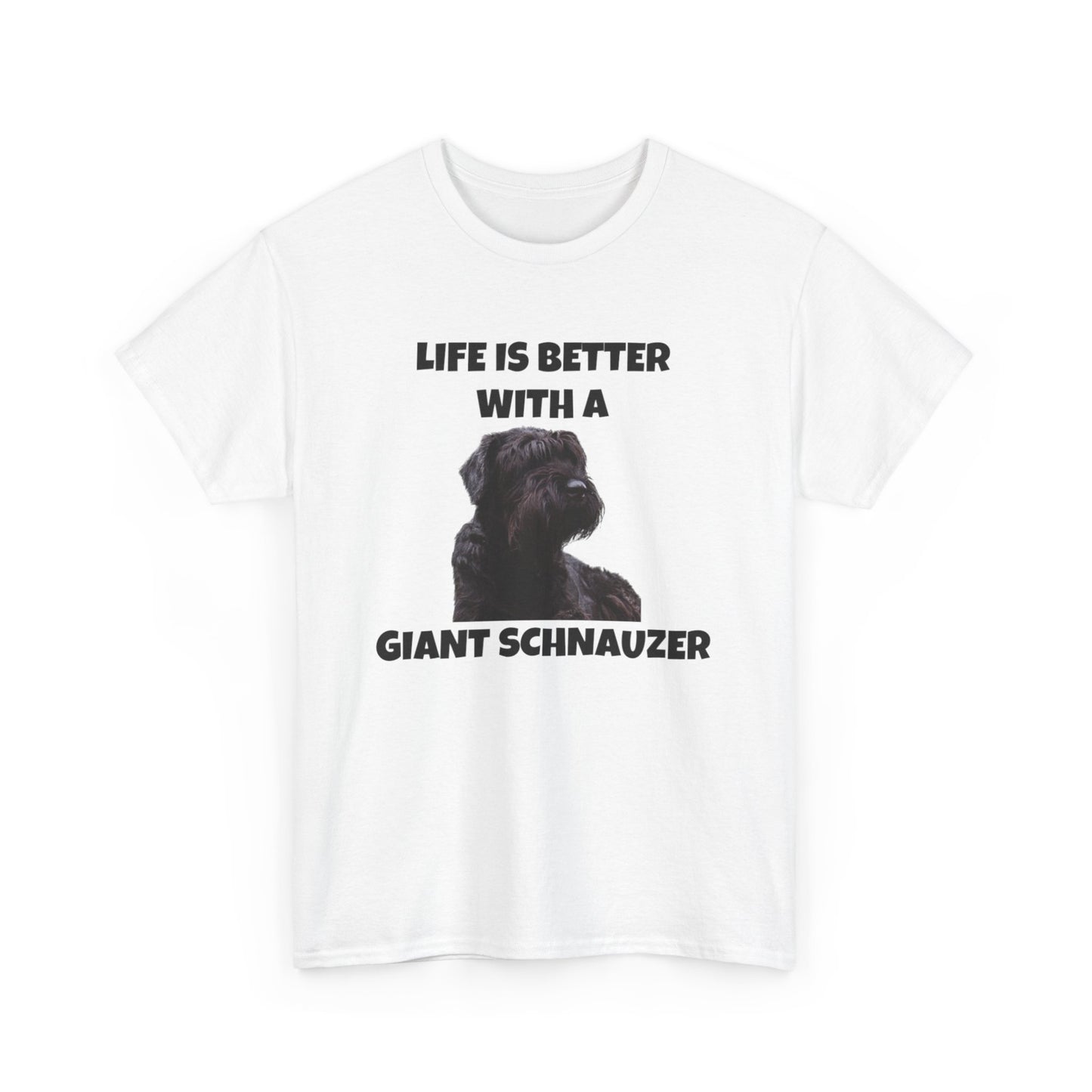 Giant Schnauzer, Giant Schnauzer Dog, Life is Better with a Giant Schnauzer, Unisex Heavy Cotton Tee