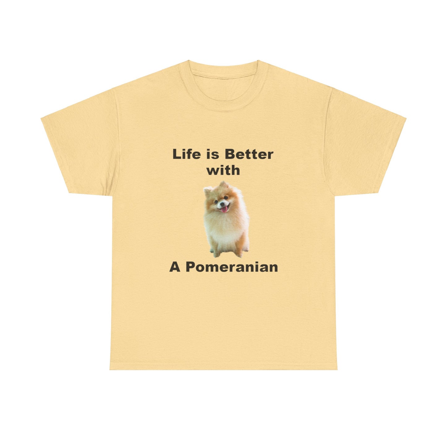 Pomeranian, Pomeranian Dog, Life is Better with a Pomeranian, Unisex Heavy Cotton Tee