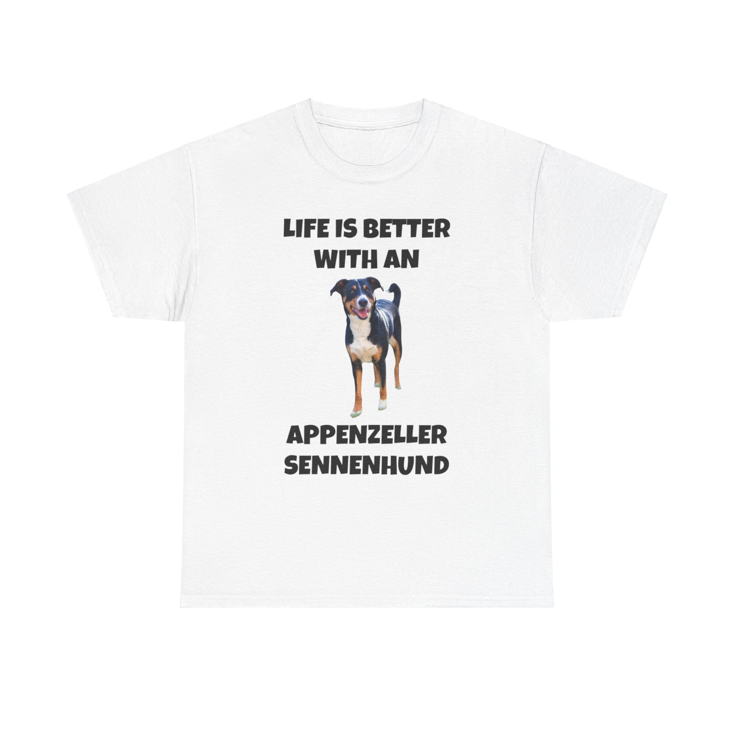 Appenzeller Sennenhund, Appenzeller Sennenhund Dog, Life Is Better With An Appenzeller Sennenhund, Unisex Heavy Cotton Tee