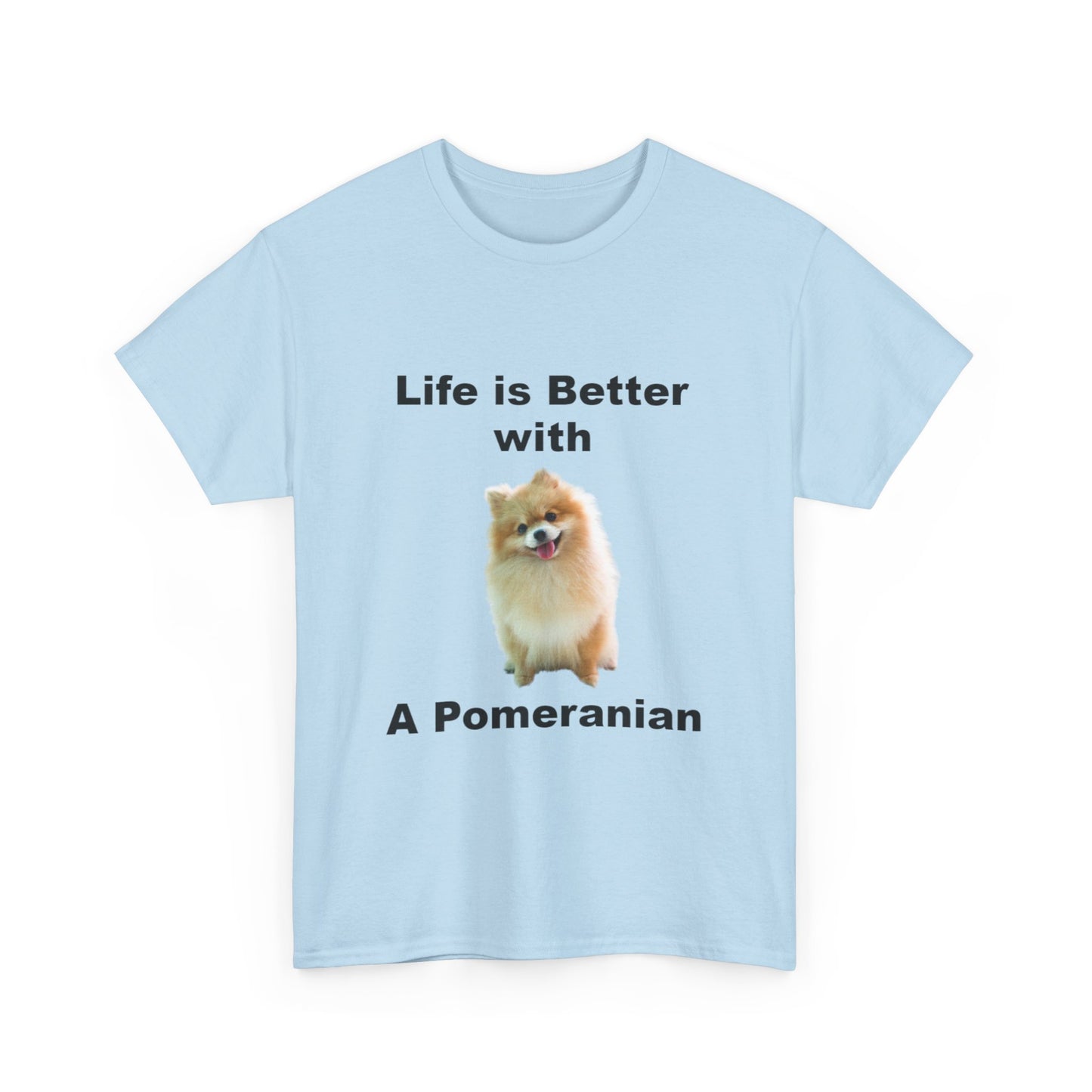 Pomeranian, Pomeranian Dog, Life is Better with a Pomeranian, Unisex Heavy Cotton Tee