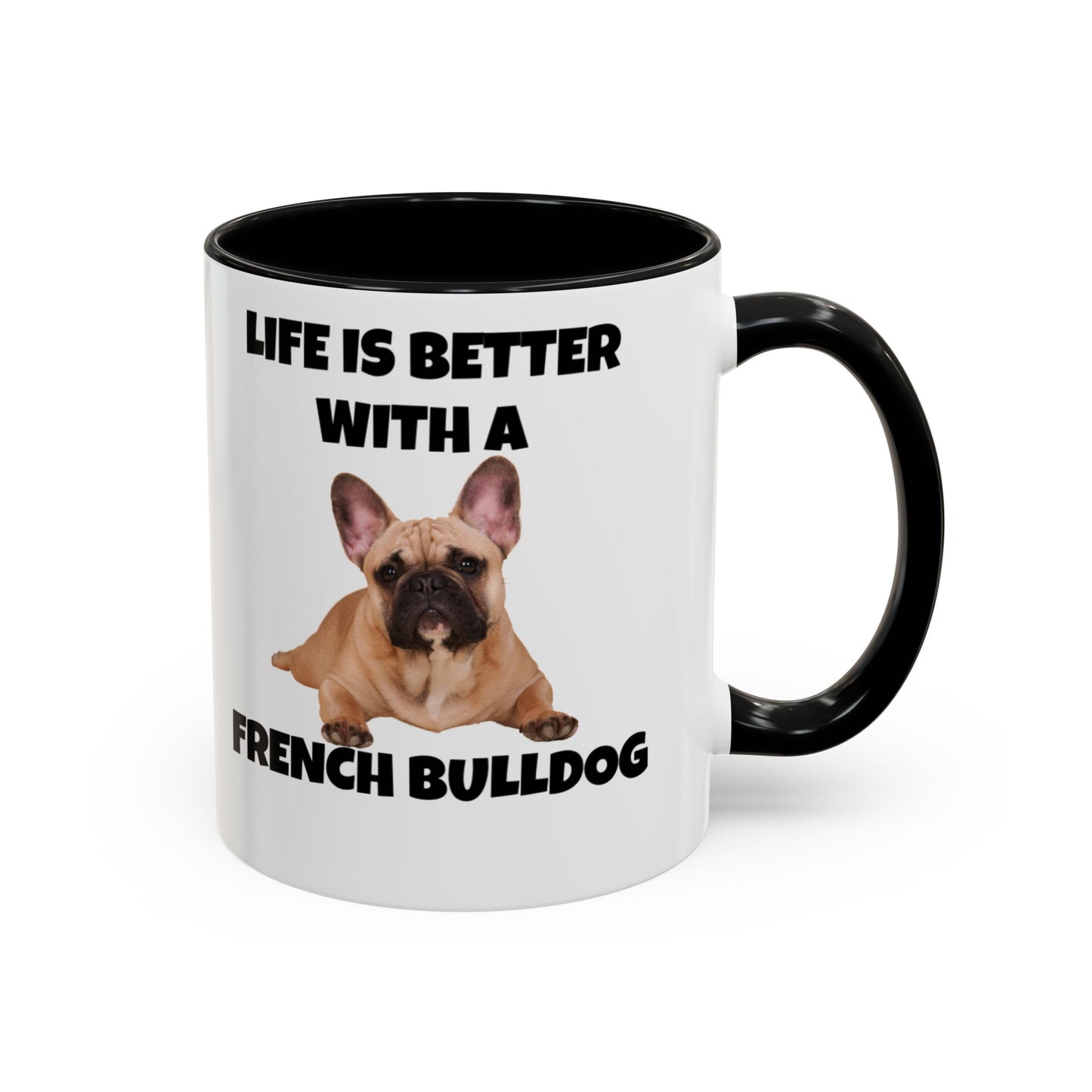 Frenchie, French Bulldog, Life is Better with a French Bulldog, Accent Coffee Mug (11, 15oz)