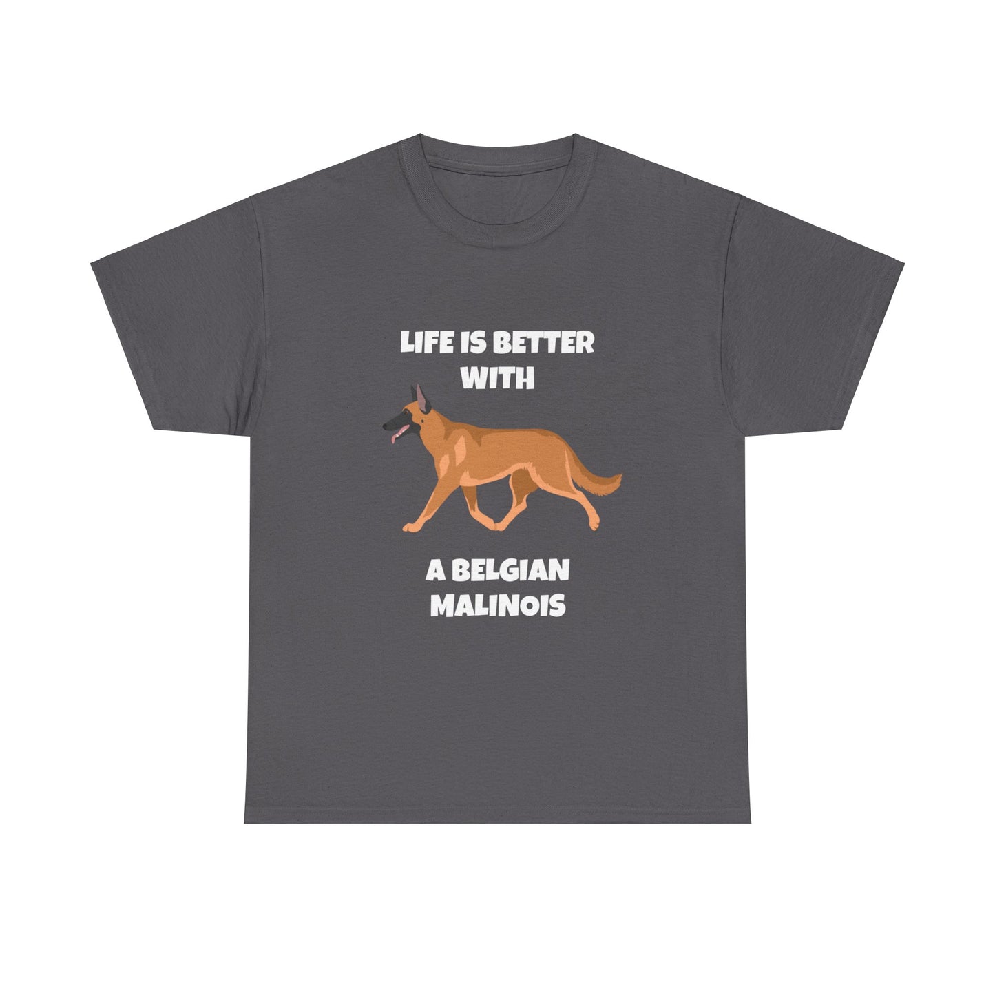 Belgian Malinois, Malinois, Belgian Malinois Dog, Life is Better With a Belgian Malinois, Dark Unisex Heavy Cotton Tee