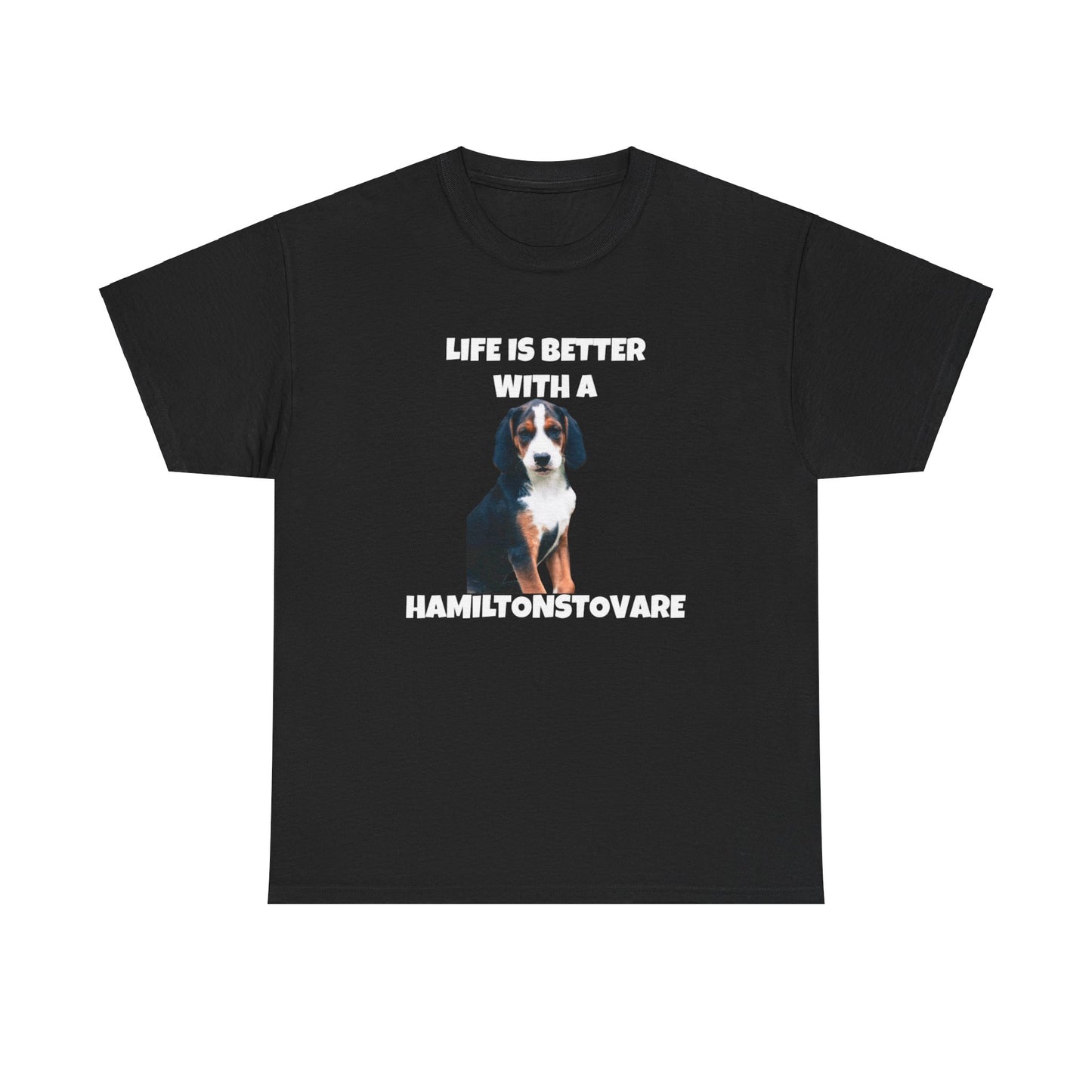 Hamiltonstovare, Hamiltonstovare Dog, Life is Better with a Hamiltonstovare, Dark Unisex Heavy Cotton Tee