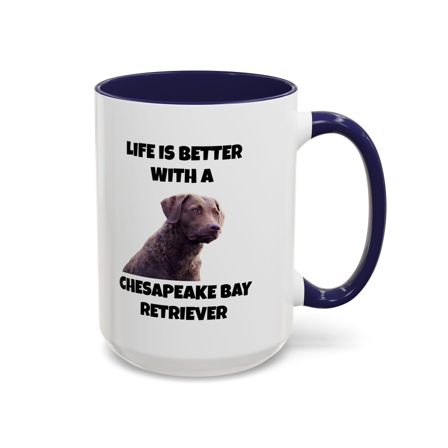 Chesapeake Bay Retriever, Chesapeake Bay Retriever Dog, Life is Better with a Chesapeake Bay Retriever, Accent Coffee Mug (11, 15oz)