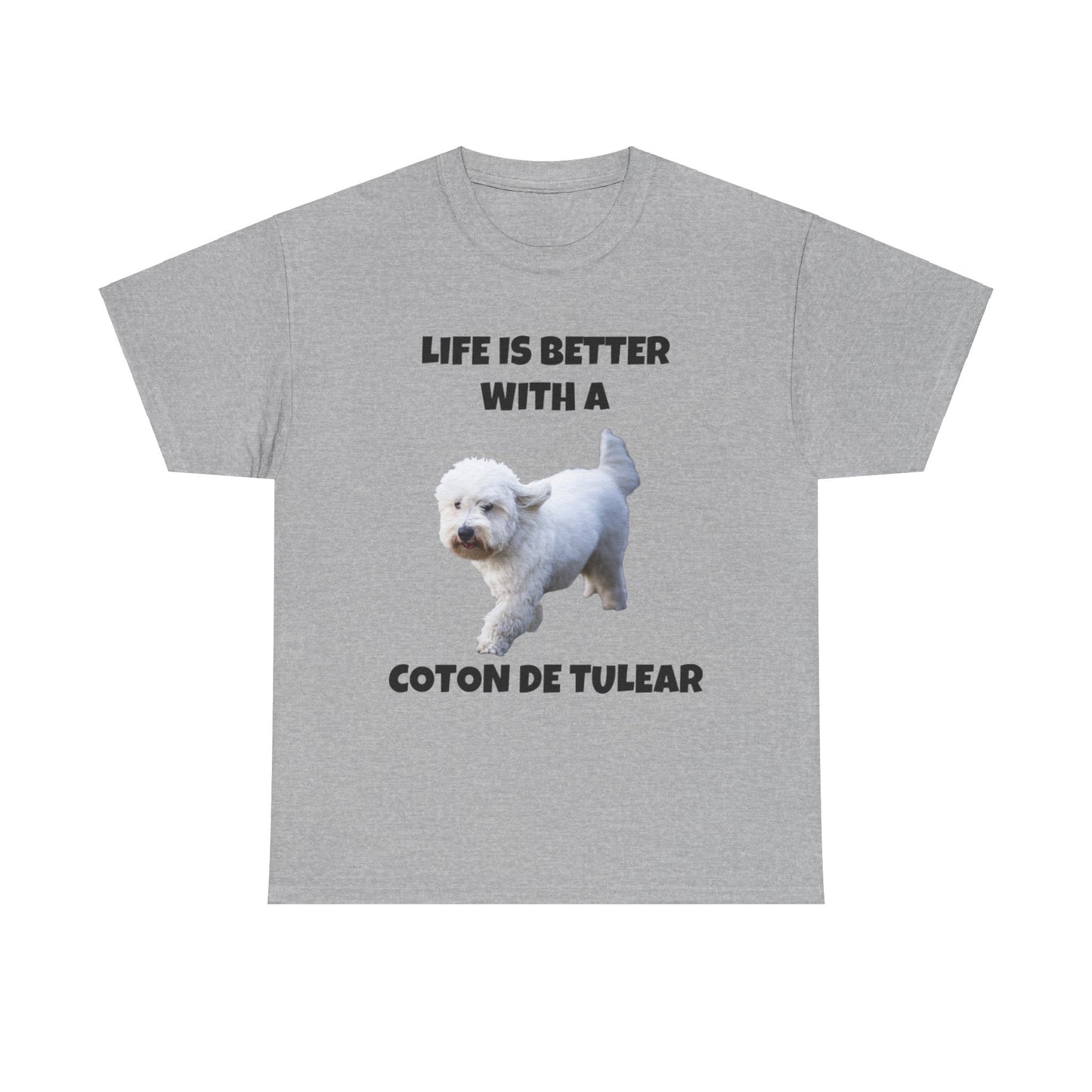 Coton de Tulear, Coton de Tulear Dog, Life is Better with a Coton de Tulear, Unisex Heavy Cotton Tee