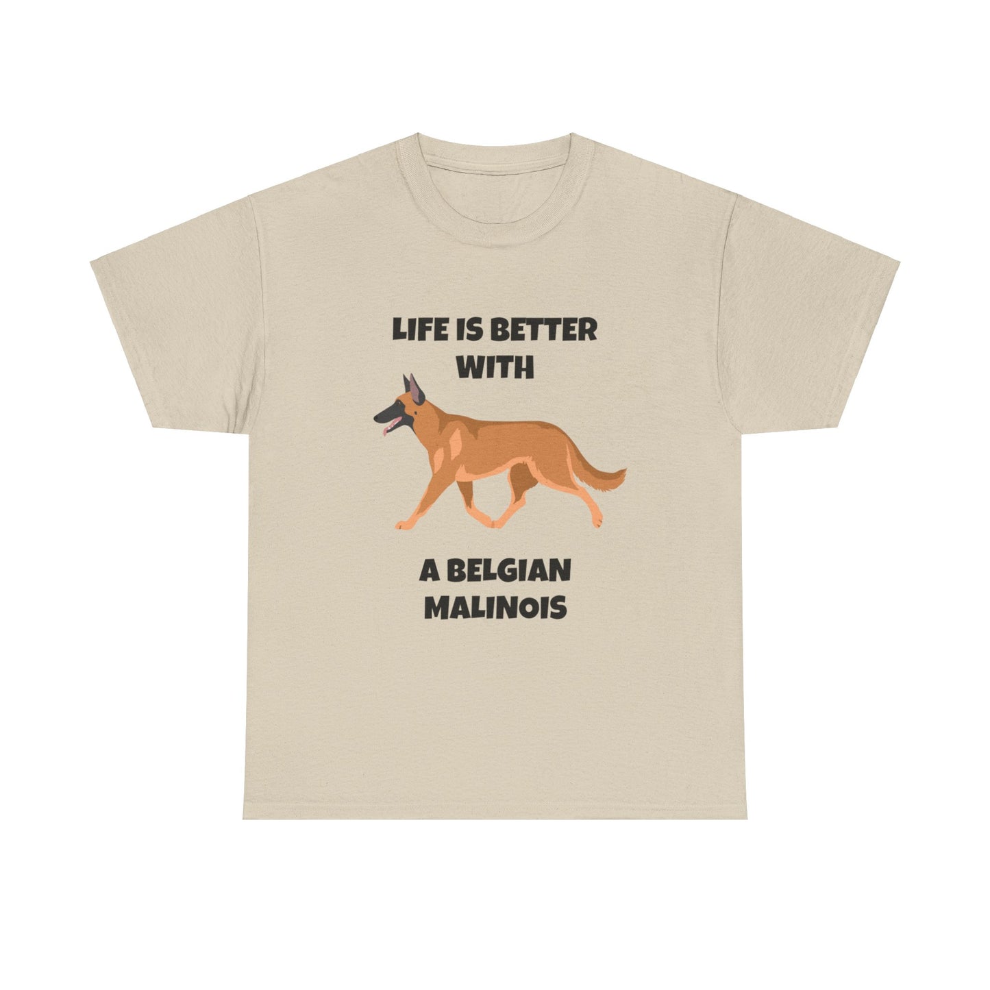 Belgian Malinois, Malinois, Belgian Malinois Dog, Life is Better With a Belgian Malinois, Unisex Heavy Cotton Tee