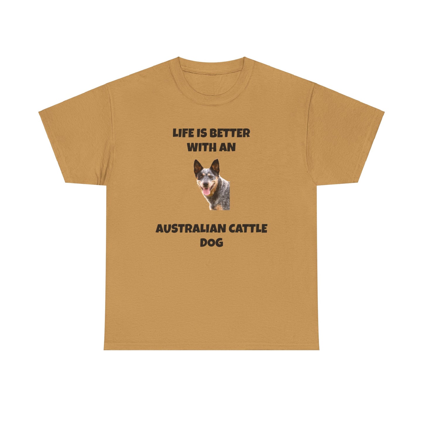 Australian Cattle Dog, Life is Better with an Australian Cattle Dog, Cattle Dog, Blue Tick Heeler, Unisex Heavy Cotton Tee