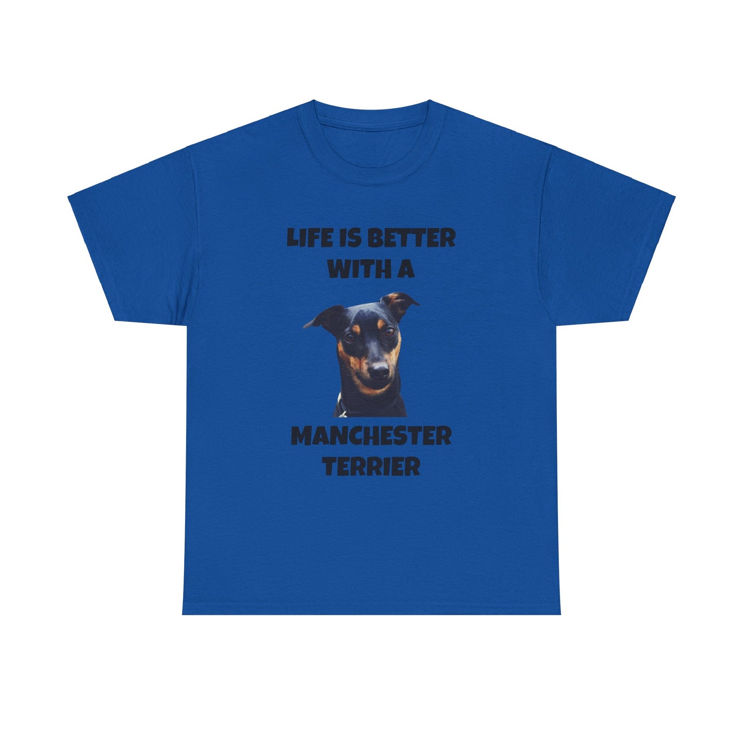Manchester Terrier, Life is Better with a Manchester Terrier, Unisex Heavy Cotton Tee