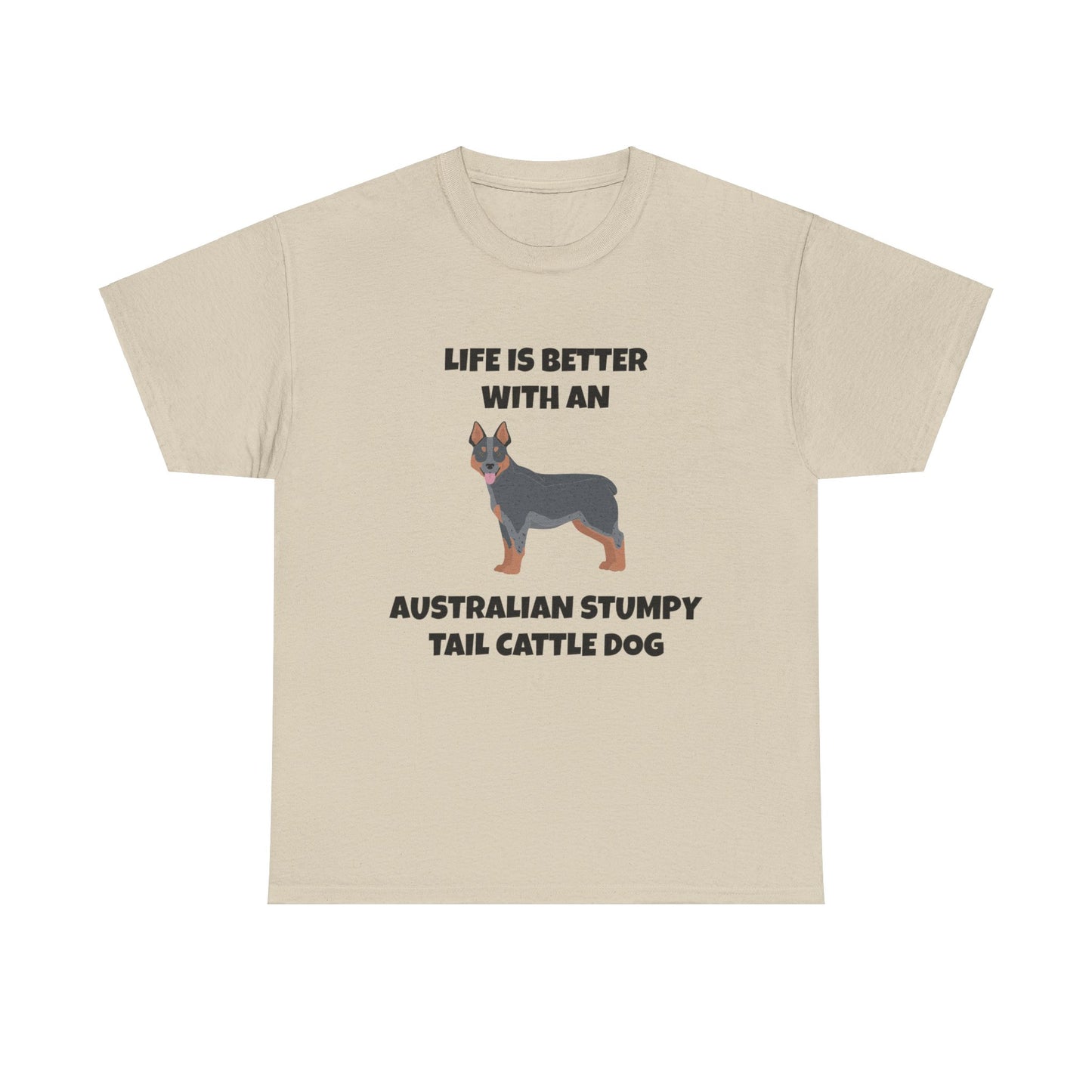 Australian Stumpy Tail Cattle Dog, Life is Better with an Australian Stumpy Tail Cattle Dog, Unisex Heavy Cotton Tee