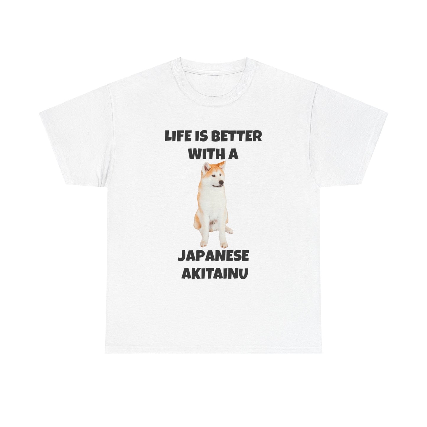 Japanese Akitainu, Japanese Akitainu Dog, Life is Better with a Japanese Akitainu, Unisex Heavy Cotton Tee