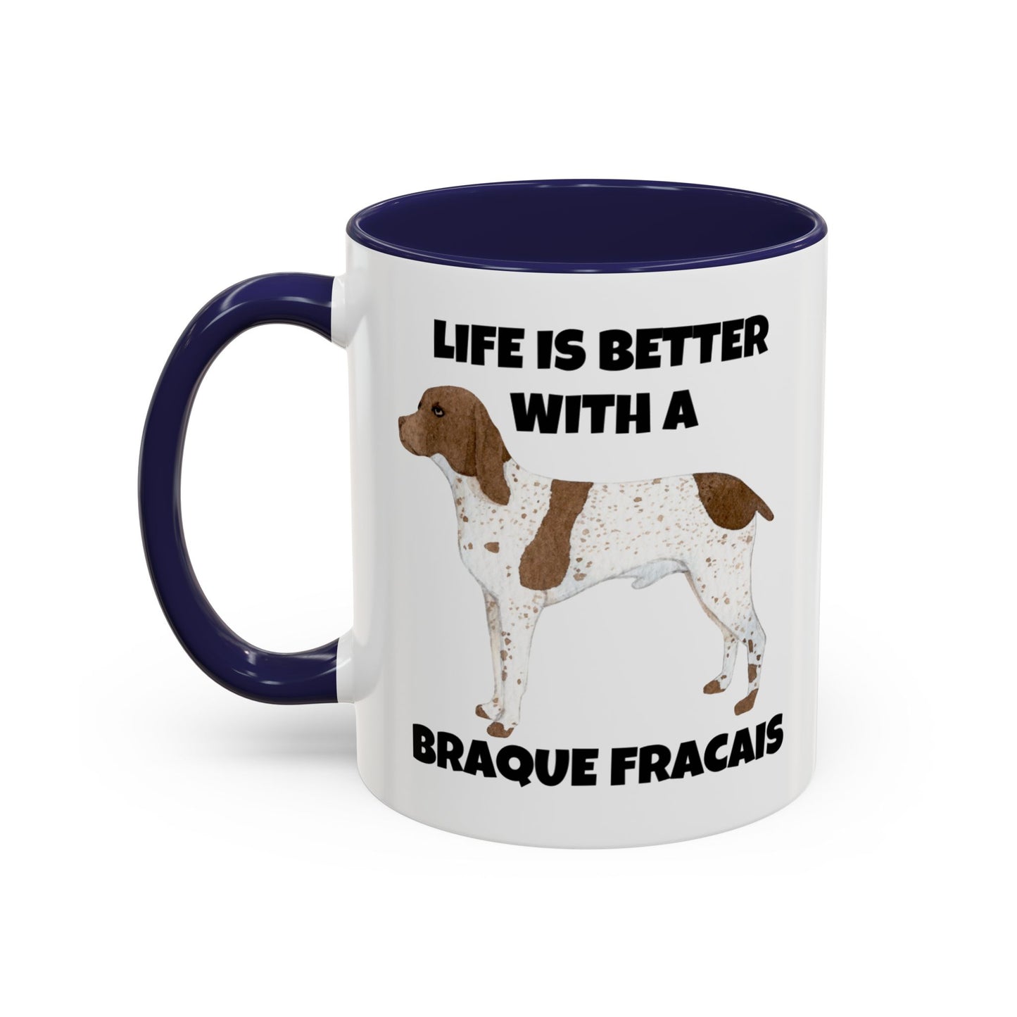 Braque Francais, Braque Francais Dog, Life is Better with a Braque Francais, Accent Coffee Mug (11, 15oz)