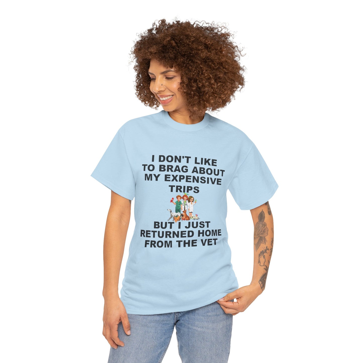 I Don't Like to Brag About My Expensive Trips, But I Just Got Home From The Vet, Funny Pet, Unisex Heavy Cotton Tee