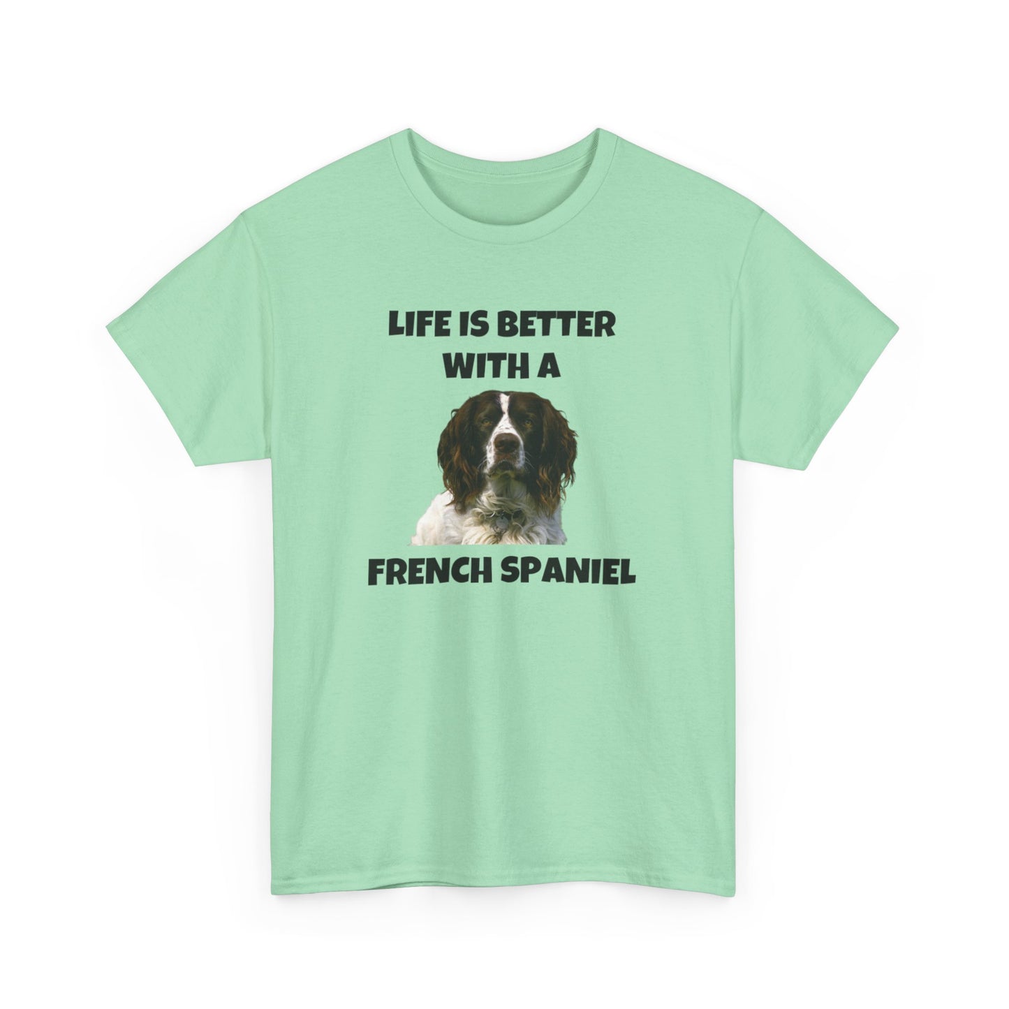 French Spaniel, French Spaniel Dog, Life is Better with a French Spaniel, Unisex Heavy Cotton Tee