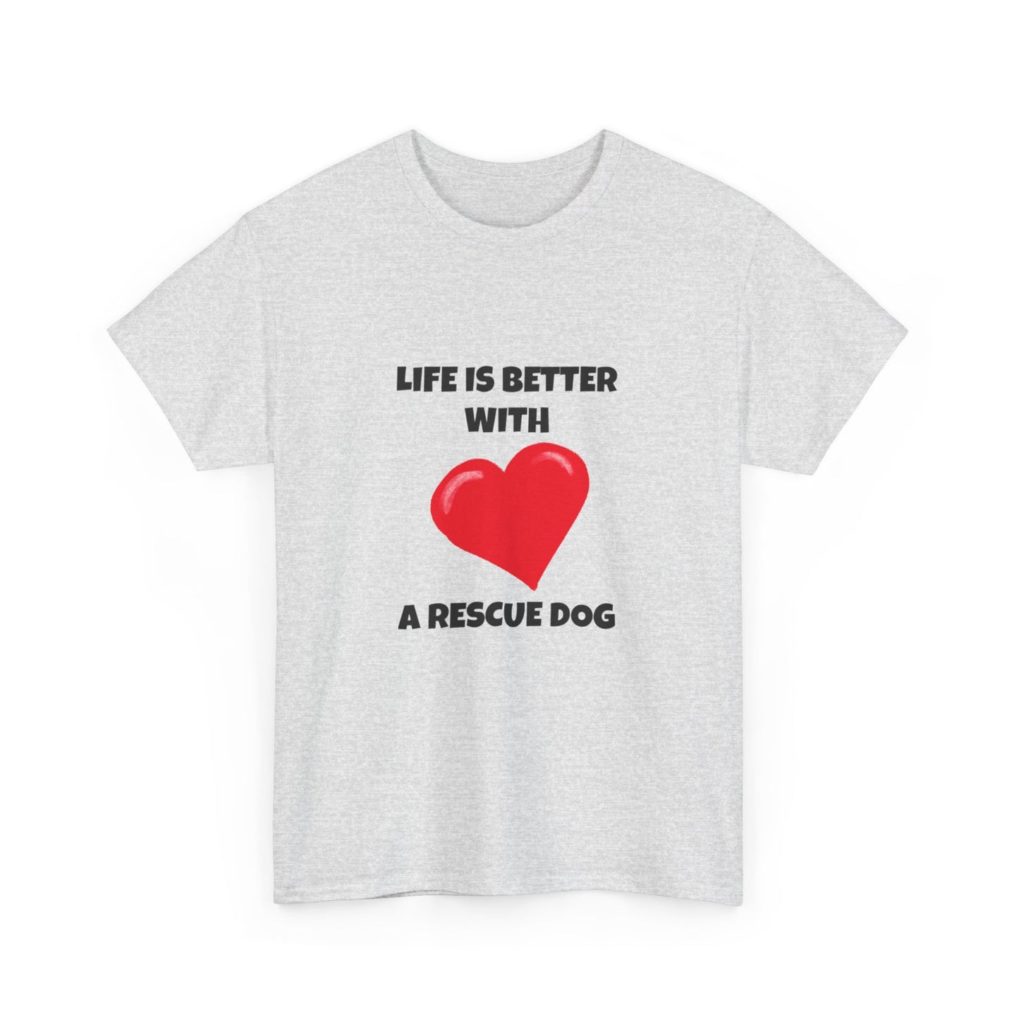 Rescue, Rescue Dog, Life is Better with a Rescue Dog, Unisex Heavy Cotton Tee