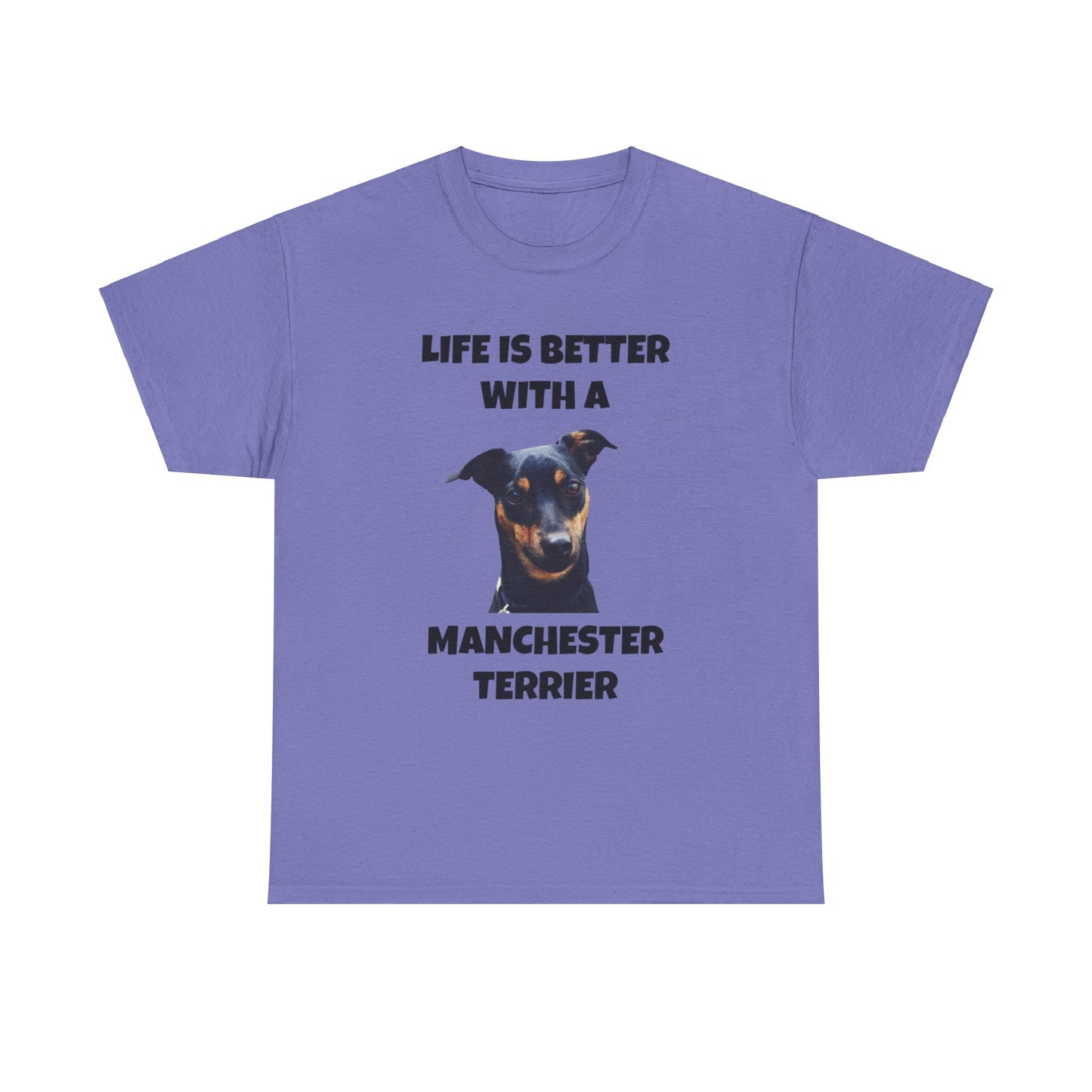 Manchester Terrier, Life is Better with a Manchester Terrier, Unisex Heavy Cotton Tee