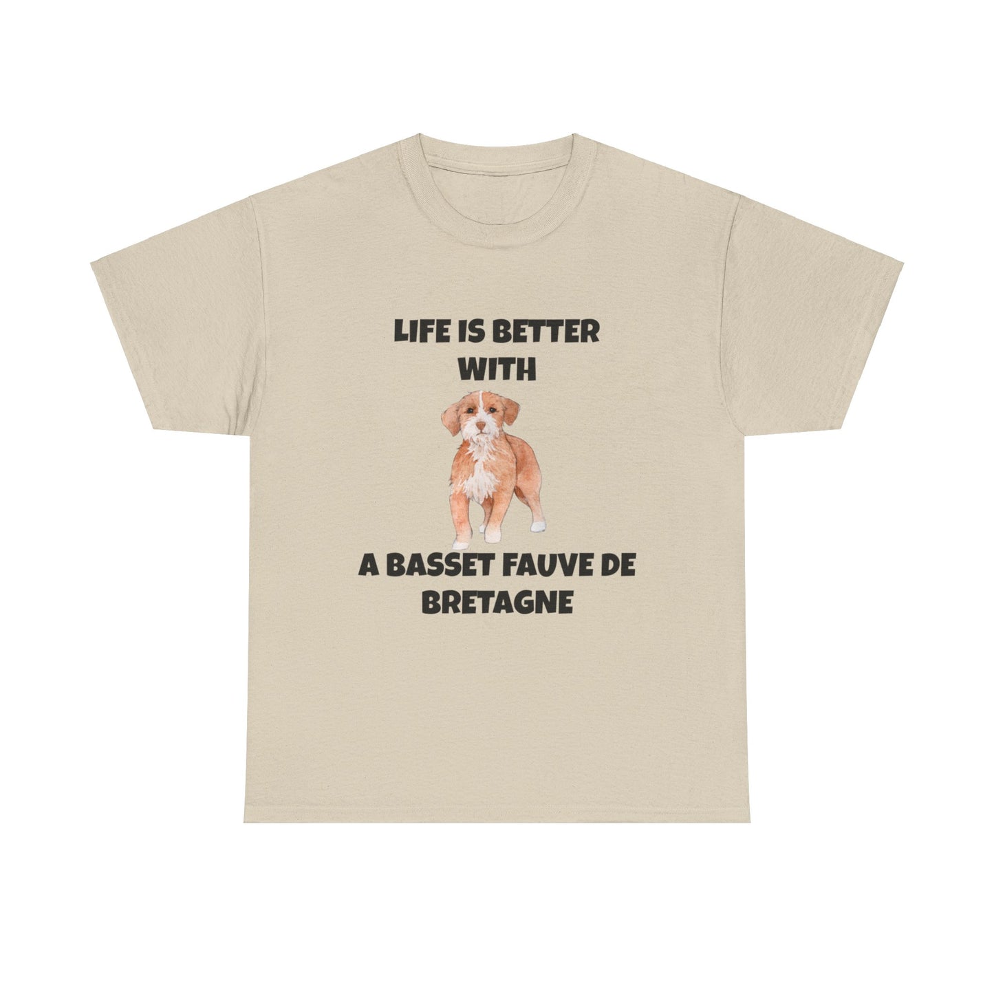 Basset, Basset Fauve de Bretagne, Basset Fauve de Bretagne Dog,  Life is Better with a Bassett Fauve De Bretagne, Unisex Heavy Cotton Tee