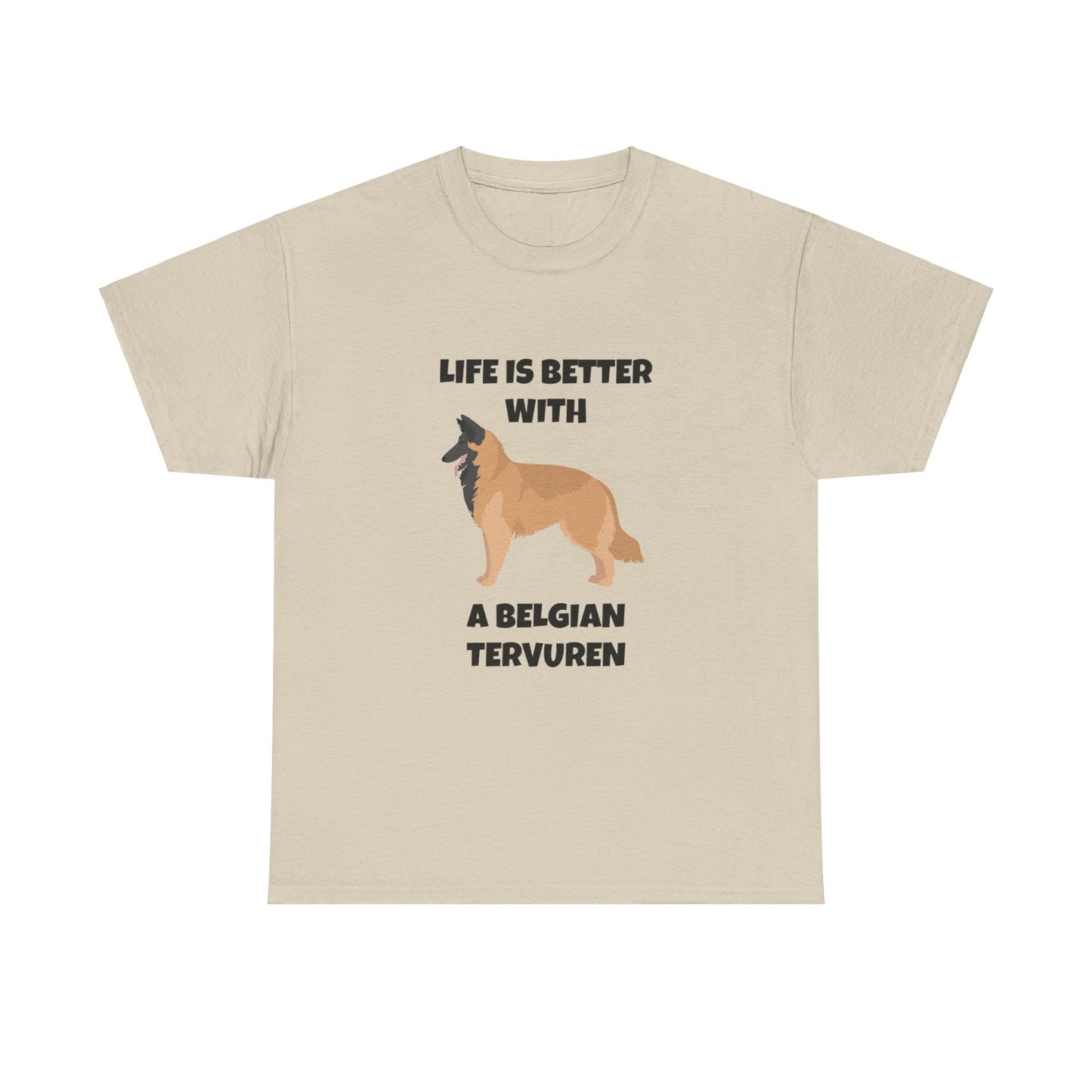 Belgian Tervuren, Belgian Tervuren Dog, Life is Better with a Belgian Tervuren, Unisex Heavy Cotton Tee