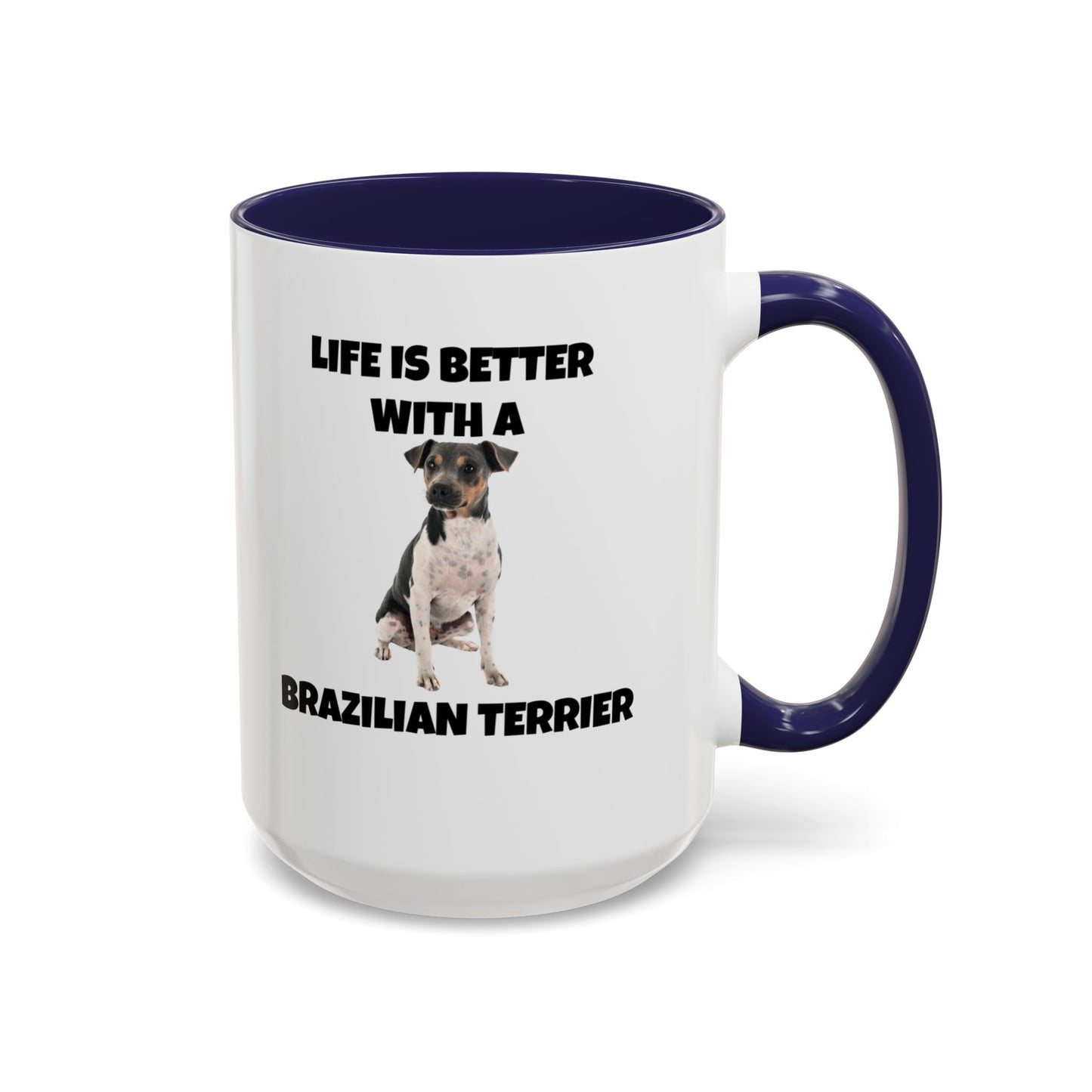 Brazilian, Brazilian Terrier, Brazilian Terrier Dog, Life is Better with a Brazilian Terrier, Accent Coffee Mug (11, 15oz)