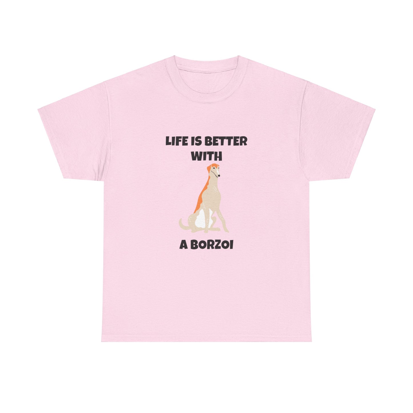 Borzoi, Borzoi Dog, Life is Better with a Borzoi, Unisex Heavy Cotton Tee