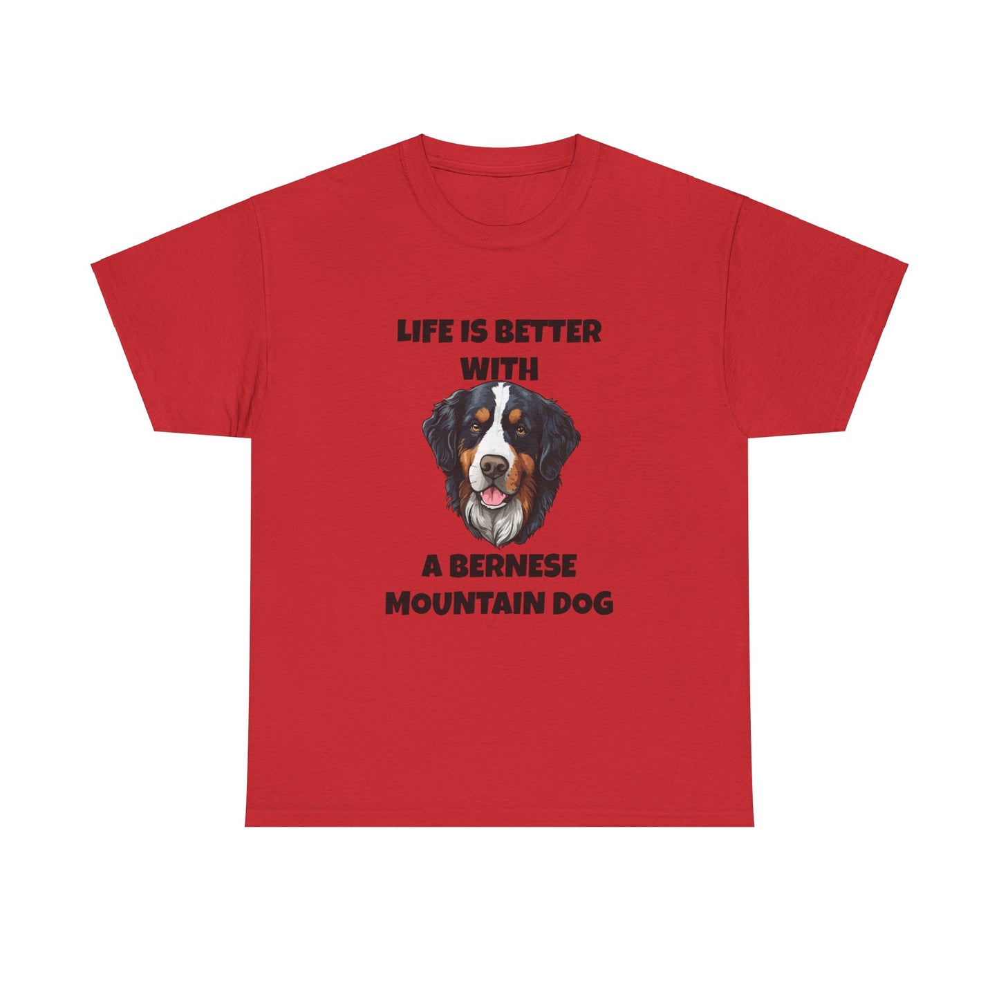 Bernese, Bernese Dog, Bernese Mountain Dog, Life is Better With a Bernese Mountain Dog, Unisex Heavy Cotton Tee